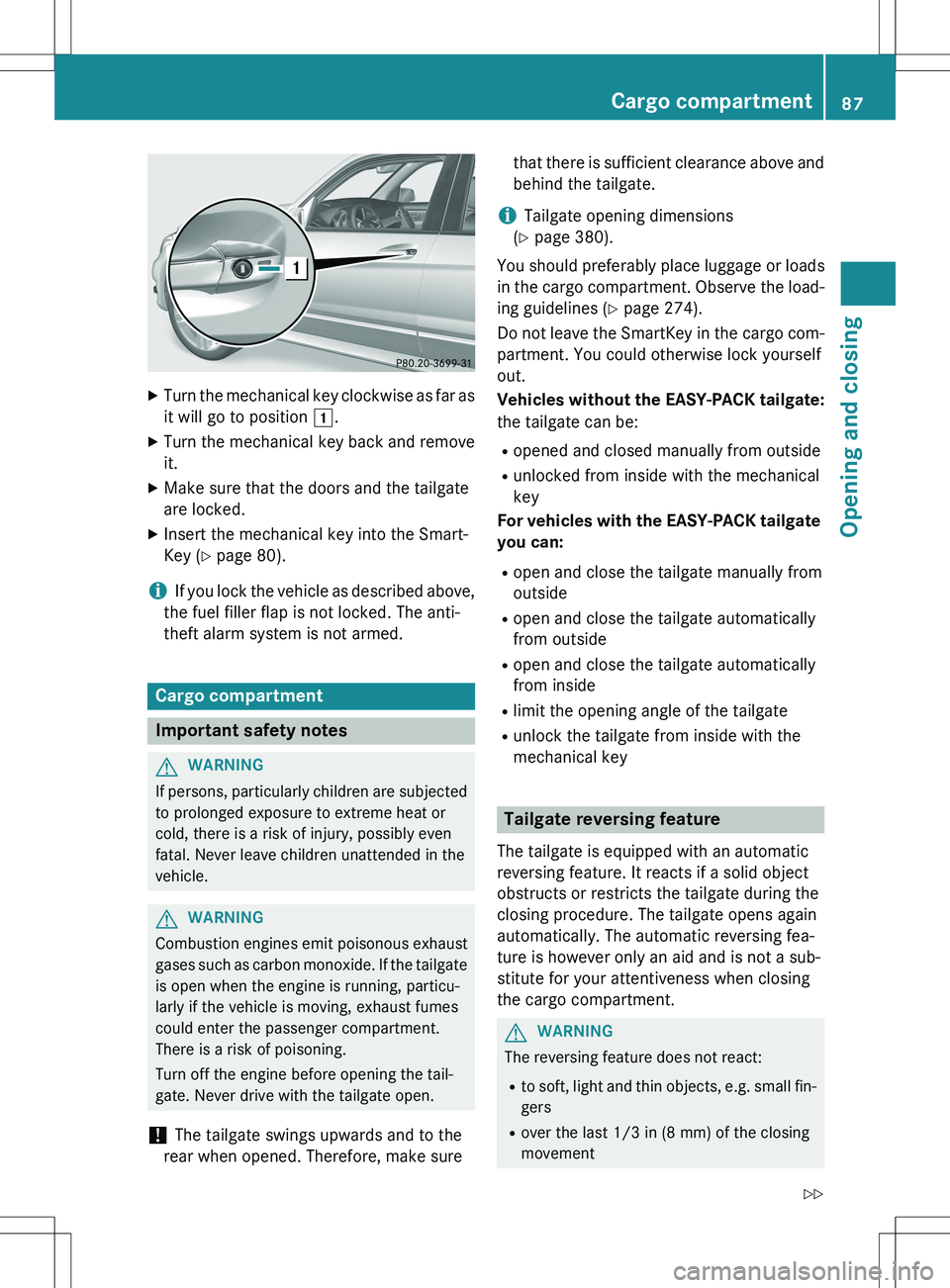 MERCEDES-BENZ GLK-CLASS SUV 2015 Manual Online XTurn the mechanical key clockwise as far as
it will go to position  1.
X Turn the mechanical key back and remove 
it.
X Make sure that the doors and the tailgate
are locked.
X Insert the mechanical k