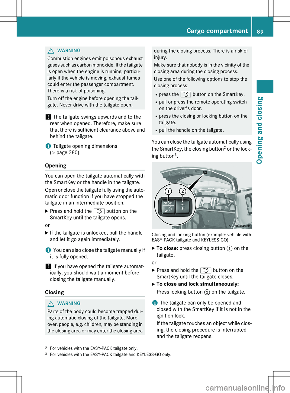 MERCEDES-BENZ GLK-CLASS SUV 2015 Owners Manual GWARNING
Combustion engines emit poisonous exhaust
gases such as carbon monoxide. If the tailgateis open when the engine is running, particu-
larly if the vehicle is moving, exhaust fumes
could enter MERCEDES-BENZ GLK-CLASS SUV 2015 Owners Manual GWARNING
Combustion engines emit poisonous exhaust
gases such as carbon monoxide. If the tailgateis open when the engine is running, particu-
larly if the vehicle is moving, exhaust fumes
could enter
