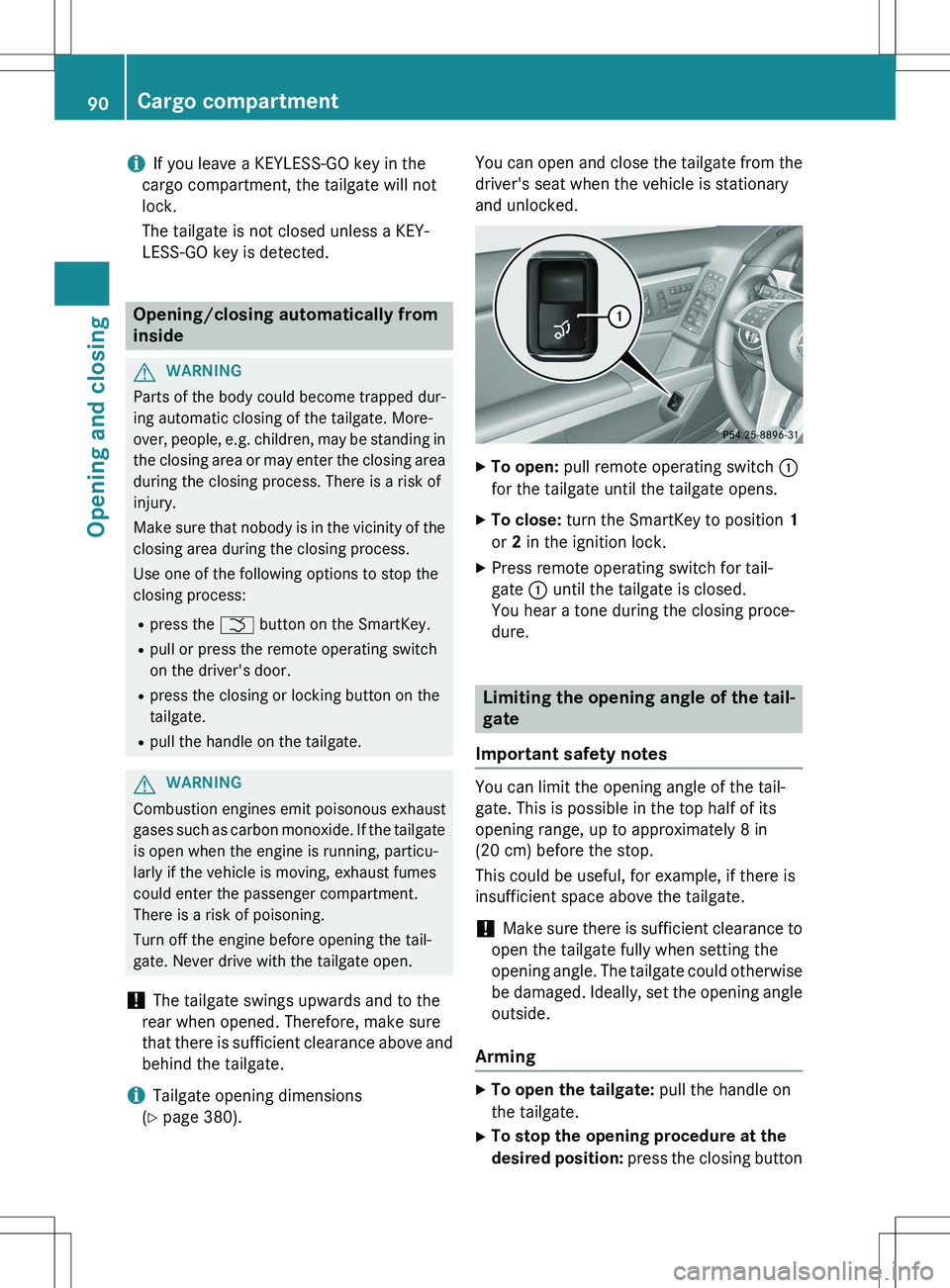 MERCEDES-BENZ GLK-CLASS SUV 2015 Owners Manual iIf you leave a KEYLESS-GO key in the
cargo compartment, the tailgate will not
lock.
The tailgate is not closed unless a KEY-
LESS-GO key is detected.
Opening/closing automatically from
inside
GWA MERCEDES-BENZ GLK-CLASS SUV 2015 Owners Manual iIf you leave a KEYLESS-GO key in the
cargo compartment, the tailgate will not
lock.
The tailgate is not closed unless a KEY-
LESS-GO key is detected.
Opening/closing automatically from
inside
GWA