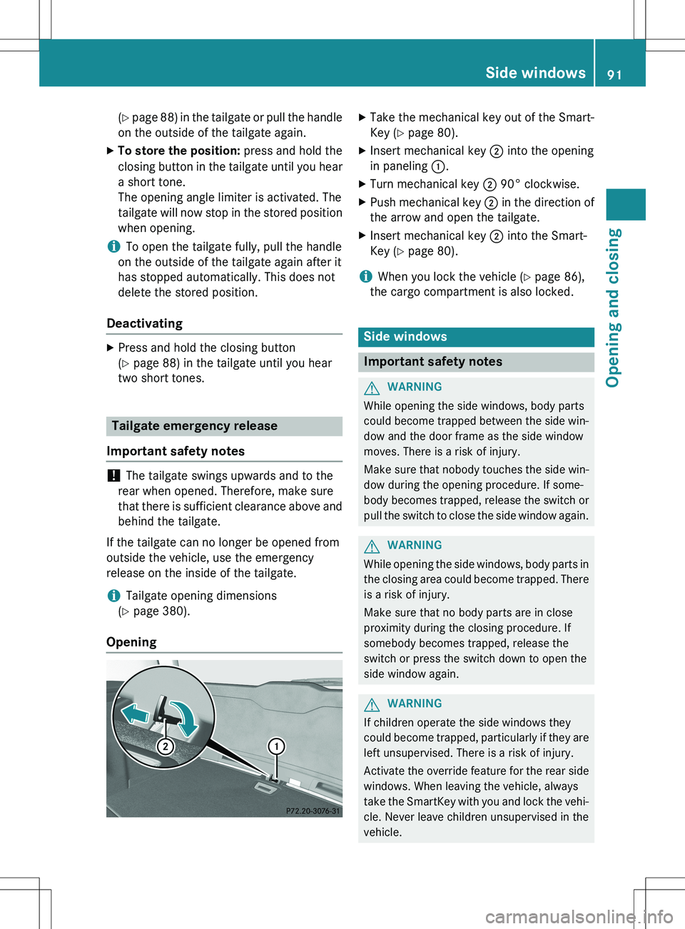 MERCEDES-BENZ GLK-CLASS SUV 2015 Owners Manual (Y page 88) in the tailgate or pull the handle
on the outside of the tailgate again.
X To store the position: press and hold the
closing button in the tailgate until you hear a short tone.
The open MERCEDES-BENZ GLK-CLASS SUV 2015 Owners Manual (Y page 88) in the tailgate or pull the handle
on the outside of the tailgate again.
X To store the position: press and hold the
closing button in the tailgate until you hear a short tone.
The open
