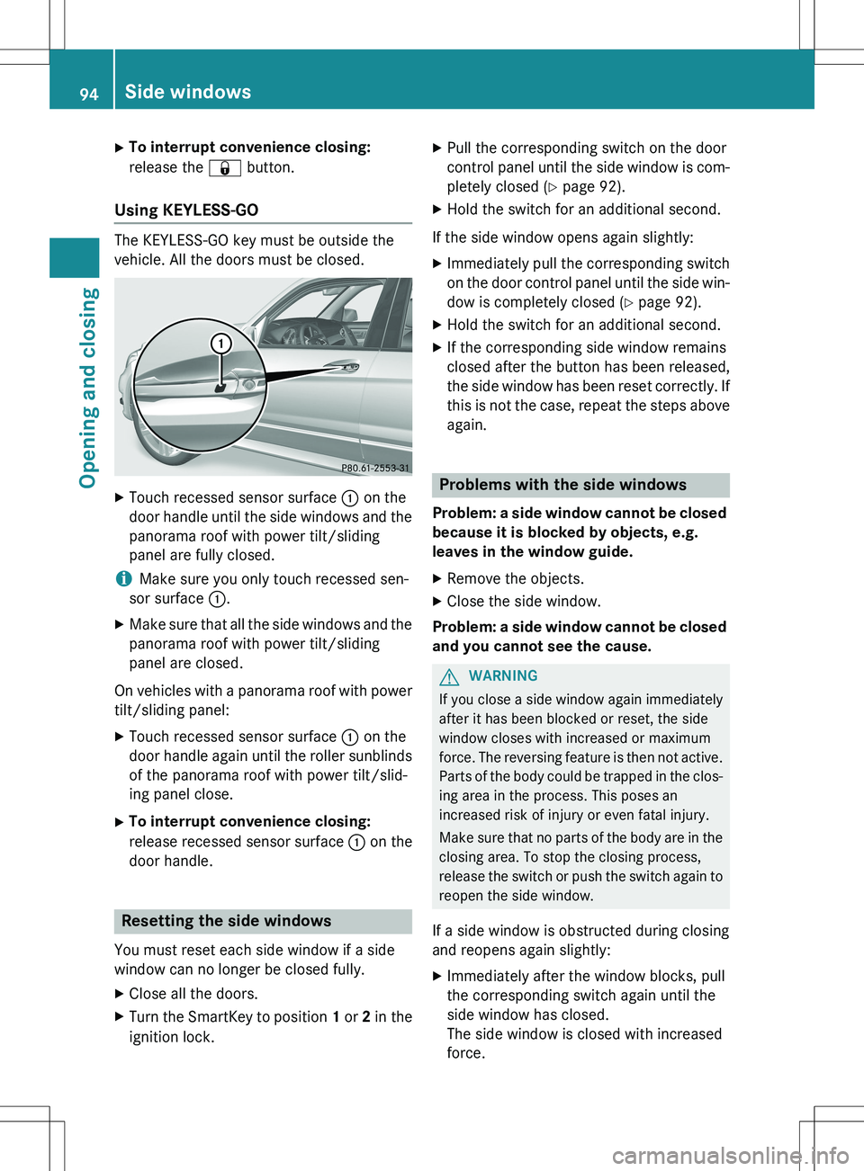 MERCEDES-BENZ GLK-CLASS SUV 2015 Owners Manual XTo interrupt convenience closing:
release the & button.
Using KEYLESS-GO
The KEYLESS-GO key must be outside the
vehicle. All the doors must be closed.
X
Touch recessed sensor surface : on the
doo MERCEDES-BENZ GLK-CLASS SUV 2015 Owners Manual XTo interrupt convenience closing:
release the & button.
Using KEYLESS-GO
The KEYLESS-GO key must be outside the
vehicle. All the doors must be closed.
X
Touch recessed sensor surface : on the
doo