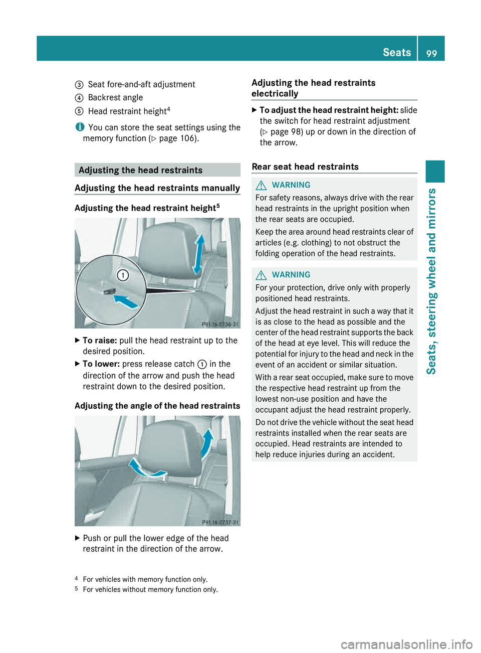 MERCEDES-BENZ GLK-CLASS SUV 2013 Owners Manual 0087
Seat fore-and-aft adjustment
0085 Backrest angle
0083 Head restraint height 4
i You can store the seat settings using the
memory function ( Y page 106).Adjusting the head restraints
Adjusting the MERCEDES-BENZ GLK-CLASS SUV 2013 Owners Manual 0087
Seat fore-and-aft adjustment
0085 Backrest angle
0083 Head restraint height 4
i You can store the seat settings using the
memory function ( Y page 106).Adjusting the head restraints
Adjusting the