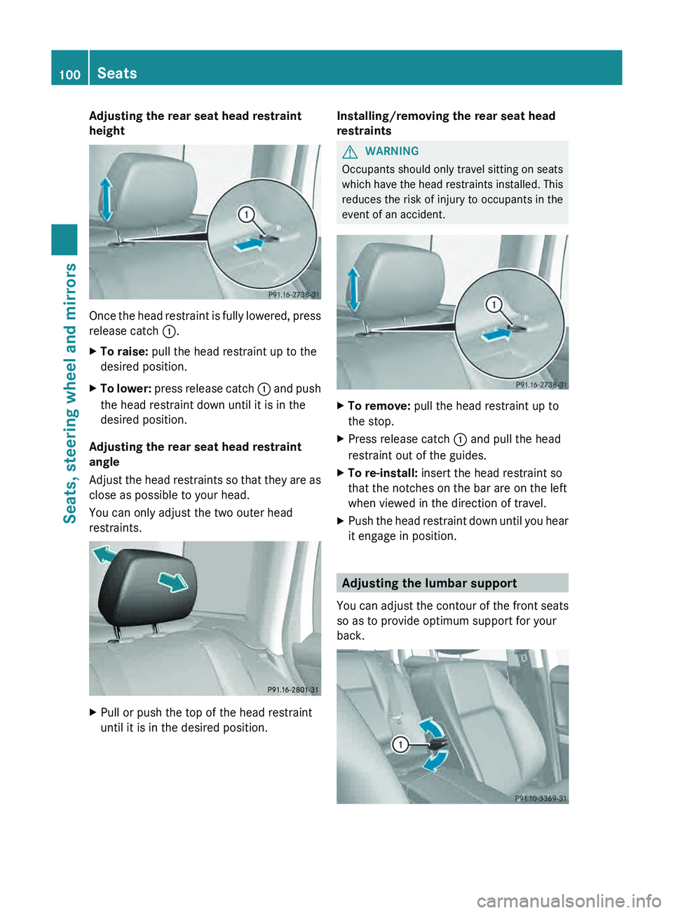 MERCEDES-BENZ GLK-CLASS SUV 2013 Owners Manual Adjusting the rear seat head restraint
height
Once the head restraint is fully lowered, press
release catch 0043.
X
To raise: pull the head restraint up to the
desired position.
X To lower: press rel MERCEDES-BENZ GLK-CLASS SUV 2013 Owners Manual Adjusting the rear seat head restraint
height
Once the head restraint is fully lowered, press
release catch 0043.
X
To raise: pull the head restraint up to the
desired position.
X To lower: press rel