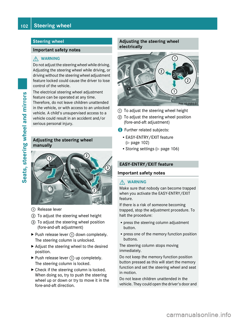 MERCEDES-BENZ GLK-CLASS SUV 2013 Owners Manual Steering wheel
Important safety notes
G
WARNING
Do not adjust the steering wheel while driving.
Adjusting the steering wheel while
driving, or
driving without the steering wheel adjustment
feature MERCEDES-BENZ GLK-CLASS SUV 2013 Owners Manual Steering wheel
Important safety notes
G
WARNING
Do not adjust the steering wheel while driving.
Adjusting the steering wheel while
driving, or
driving without the steering wheel adjustment
feature