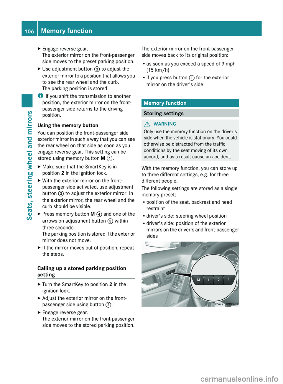 MERCEDES-BENZ GLK-CLASS SUV 2013 Owners Manual X
Engage reverse gear.
The exterior mirror on the front-passenger
side moves to the preset parking position.
X Use adjustment button 0087 to adjust the
exterior mirror to a position
that allows you MERCEDES-BENZ GLK-CLASS SUV 2013 Owners Manual X
Engage reverse gear.
The exterior mirror on the front-passenger
side moves to the preset parking position.
X Use adjustment button 0087 to adjust the
exterior mirror to a position
that allows you