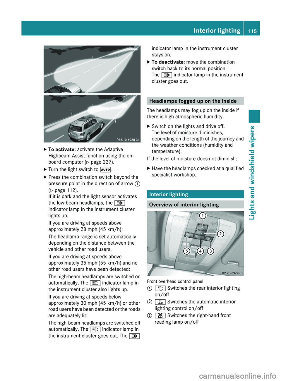 MERCEDES-BENZ GLK-CLASS SUV 2013 Owners Manual X
To activate: activate the Adaptive
Highbeam Assist function using the on-
board computer ( Y page 227).
X Turn the light switch to 0058.
X Press the combination switch beyond the
pressure point in MERCEDES-BENZ GLK-CLASS SUV 2013 Owners Manual X
To activate: activate the Adaptive
Highbeam Assist function using the on-
board computer ( Y page 227).
X Turn the light switch to 0058.
X Press the combination switch beyond the
pressure point in