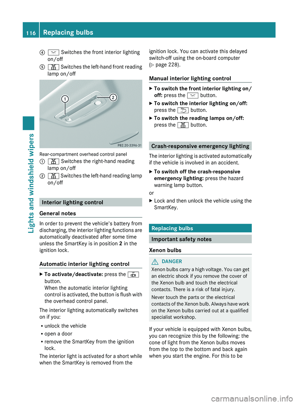 MERCEDES-BENZ GLK-CLASS SUV 2013 Owners Manual 0085
004A Switches the front interior lighting
on/off
0083 003D Switches the left-hand front reading
lamp on/off Rear-compartment overhead control panel
0043
003D Switches the right-hand reading
lamp MERCEDES-BENZ GLK-CLASS SUV 2013 Owners Manual 0085
004A Switches the front interior lighting
on/off
0083 003D Switches the left-hand front reading
lamp on/off Rear-compartment overhead control panel
0043
003D Switches the right-hand reading
lamp
