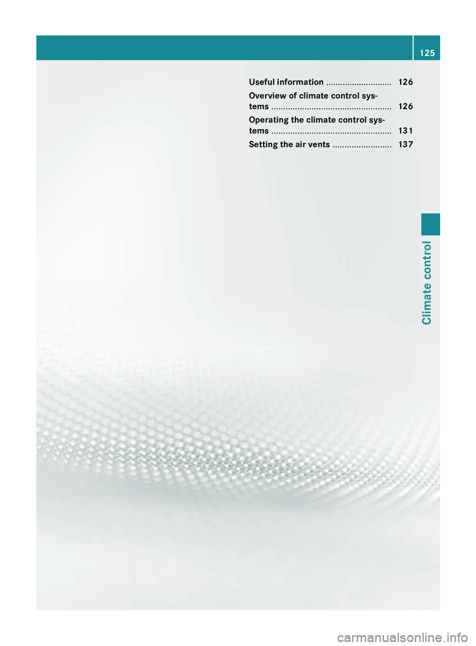 MERCEDES-BENZ GLK-CLASS SUV 2013 Owners Manual Useful information ............................
126
Overview of climate control sys-
tems ................................................... 126
Operating the climate control sys-
tems .............. MERCEDES-BENZ GLK-CLASS SUV 2013 Owners Manual Useful information ............................
126
Overview of climate control sys-
tems ................................................... 126
Operating the climate control sys-
tems ..............