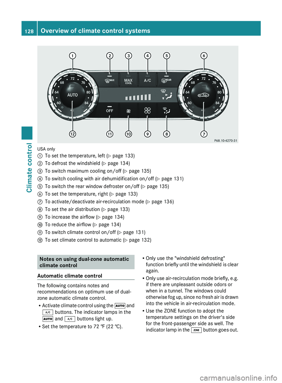 MERCEDES-BENZ GLK-CLASS SUV 2013 Owners Manual USA only
0043
To set the temperature, left (Y page 133)
0044 To defrost the windshield (Y page 134)
0087 To switch maximum cooling on/off (Y page 135)
0085 To switch cooling with air dehumidification MERCEDES-BENZ GLK-CLASS SUV 2013 Owners Manual USA only
0043
To set the temperature, left (Y page 133)
0044 To defrost the windshield (Y page 134)
0087 To switch maximum cooling on/off (Y page 135)
0085 To switch cooling with air dehumidification
