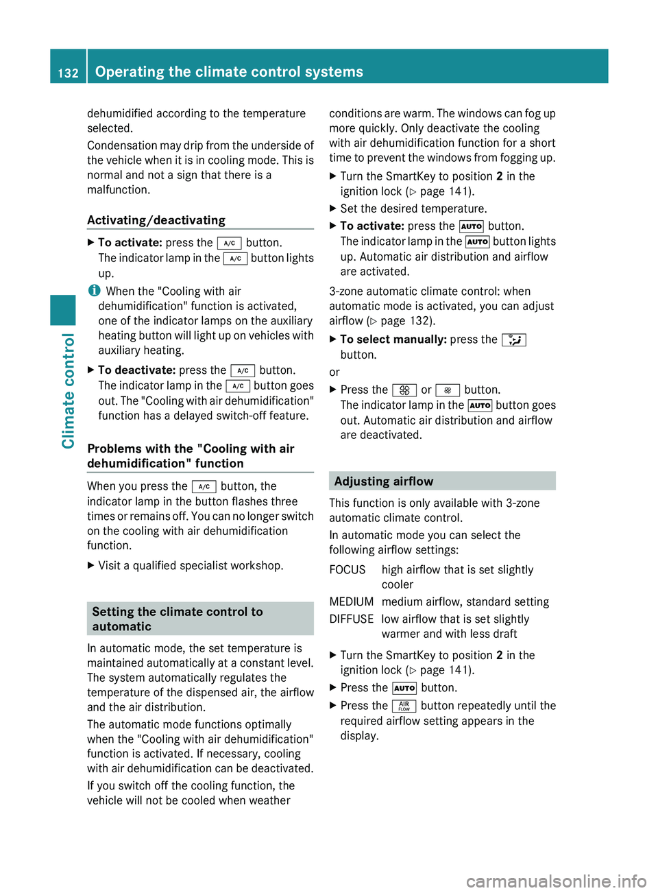 MERCEDES-BENZ GLK-CLASS SUV 2013 Owners Manual dehumidified according to the temperature
selected.
Condensation may drip from
the
underside of
the vehicle when it is in cooling mode. This is
normal and not a sign that there is a
malfunction.
Act MERCEDES-BENZ GLK-CLASS SUV 2013 Owners Manual dehumidified according to the temperature
selected.
Condensation may drip from
the
underside of
the vehicle when it is in cooling mode. This is
normal and not a sign that there is a
malfunction.
Act