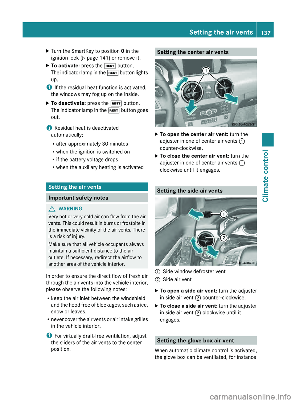 MERCEDES-BENZ GLK-CLASS SUV 2013 Owners Manual X
Turn the SmartKey to position 0 in the
ignition lock (Y page 141) or remove it.
X To activate: press the 004B button.
The indicator lamp in the 004B
button lights
up.
i If the residual heat func MERCEDES-BENZ GLK-CLASS SUV 2013 Owners Manual X
Turn the SmartKey to position 0 in the
ignition lock (Y page 141) or remove it.
X To activate: press the 004B button.
The indicator lamp in the 004B
button lights
up.
i If the residual heat func