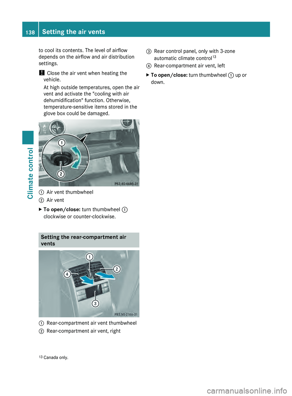 MERCEDES-BENZ GLK-CLASS SUV 2013 Owners Manual to cool its contents. The level of airflow
depends on the airflow and air distribution
settings.
!
Close the air vent when heating the
vehicle.
At high outside temperatures, open the air
vent and act MERCEDES-BENZ GLK-CLASS SUV 2013 Owners Manual to cool its contents. The level of airflow
depends on the airflow and air distribution
settings.
!
Close the air vent when heating the
vehicle.
At high outside temperatures, open the air
vent and act