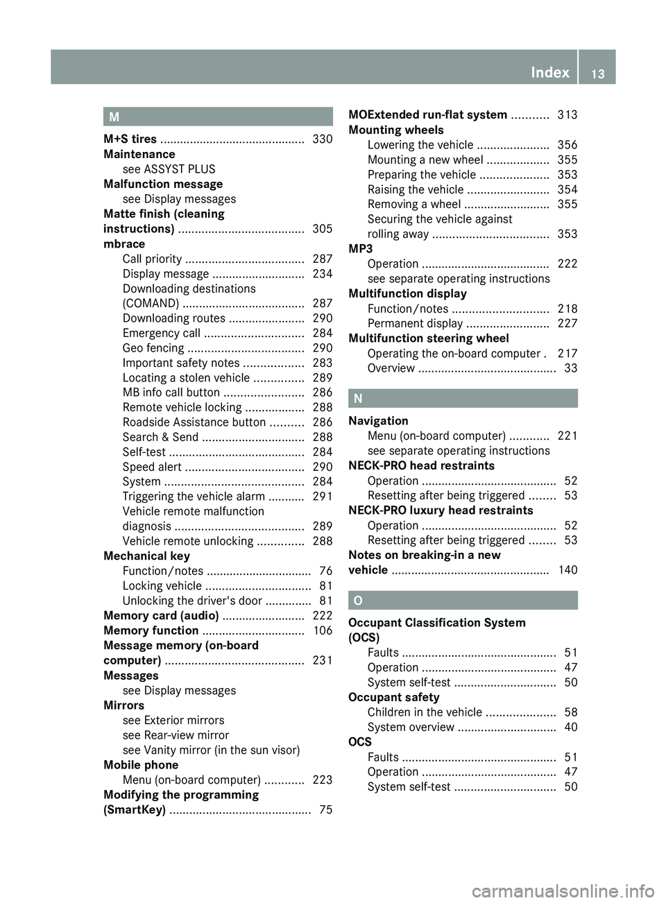 MERCEDES-BENZ GLK-CLASS SUV 2013 Owners Manual M
M+S tires ............................................ 330
Maintenance see ASSYST PLUS
Malfunction message
see Display messages
Ma MERCEDES-BENZ GLK-CLASS SUV 2013 Owners Manual M
M+S tires ............................................ 330
Maintenance see ASSYST PLUS
Malfunction message
see Display messages
Ma