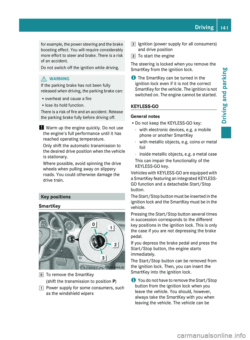 MERCEDES-BENZ GLK-CLASS SUV 2013 Owners Manual for example, the power steering and the brake
boosting effect. You will
require
considerably
more effort to steer and brake. There is a risk
of an accident.
Do not switch off the ignition while driv MERCEDES-BENZ GLK-CLASS SUV 2013 Owners Manual for example, the power steering and the brake
boosting effect. You will
require
considerably
more effort to steer and brake. There is a risk
of an accident.
Do not switch off the ignition while driv