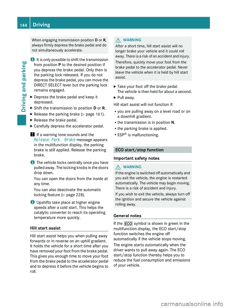 MERCEDES-BENZ GLK-CLASS SUV 2013 Owners Manual When engaging transmission position
D or R,
always firmly depress the brake
pedal and do
not simultaneously accelerate.
i It is only possible to shift the transmission
from position P to the desire MERCEDES-BENZ GLK-CLASS SUV 2013 Owners Manual When engaging transmission position
D or R,
always firmly depress the brake
pedal and do
not simultaneously accelerate.
i It is only possible to shift the transmission
from position P to the desire