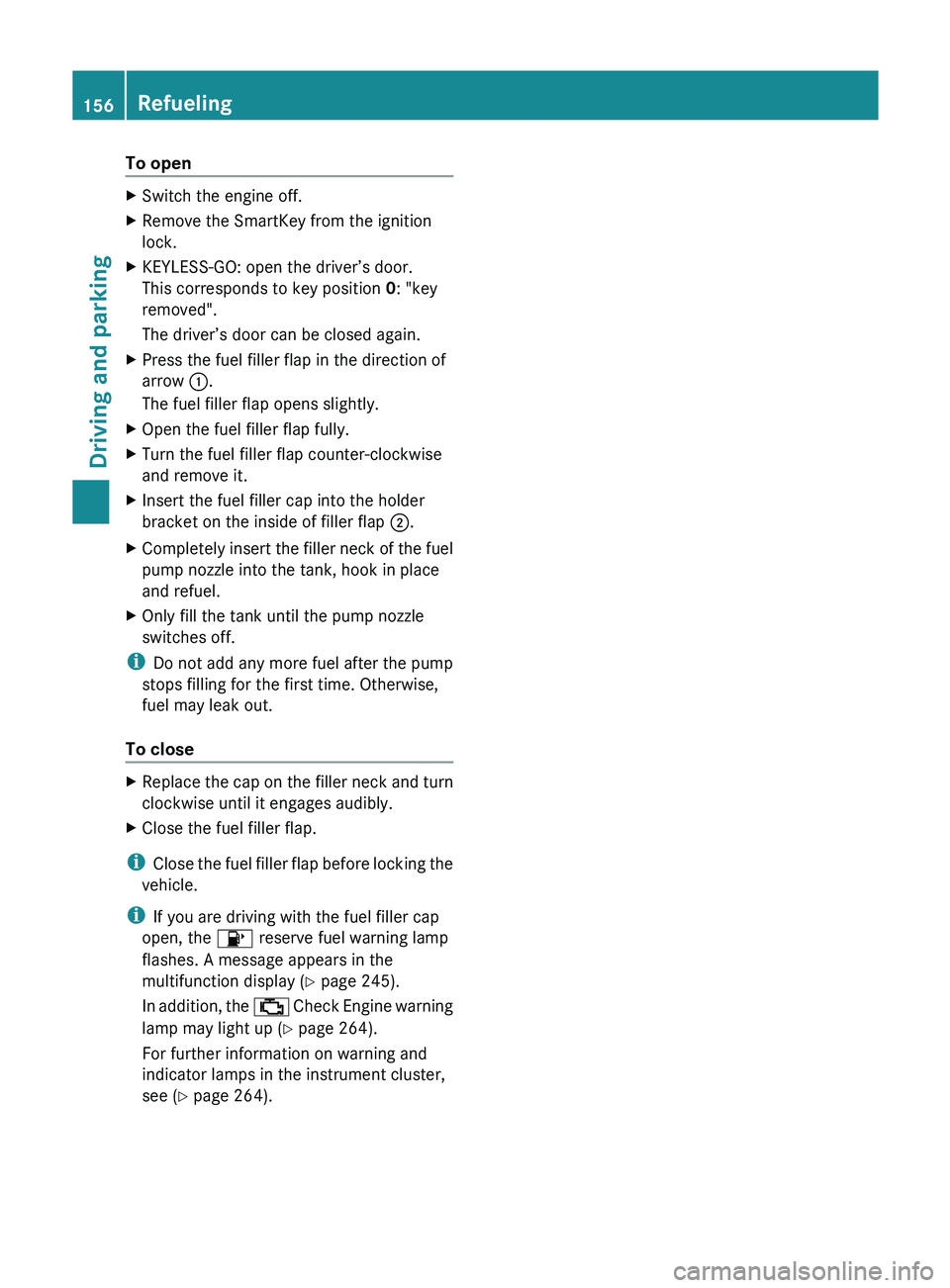 MERCEDES-BENZ GLK-CLASS SUV 2013 Owners Manual To open
X
Switch the engine off.
X Remove the SmartKey from the ignition
lock.
X KEYLESS-GO: open the driver’s door.
This corresponds to key position 0: "key
removed".
The driver’s door ca MERCEDES-BENZ GLK-CLASS SUV 2013 Owners Manual To open
X
Switch the engine off.
X Remove the SmartKey from the ignition
lock.
X KEYLESS-GO: open the driver’s door.
This corresponds to key position 0: "key
removed".
The driver’s door ca