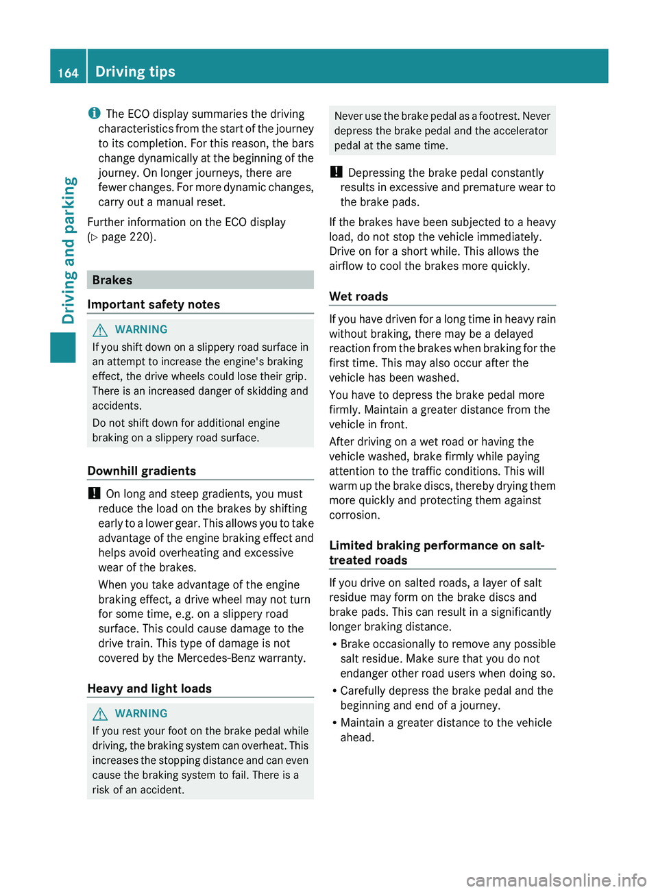 MERCEDES-BENZ GLK-CLASS SUV 2013 Owners Manual i
The ECO display summaries the driving
characteristics from the start of
the journey
to its completion. For this reason, the bars
change dynamically at the beginning of the
journey. On longer journ MERCEDES-BENZ GLK-CLASS SUV 2013 Owners Manual i
The ECO display summaries the driving
characteristics from the start of
the journey
to its completion. For this reason, the bars
change dynamically at the beginning of the
journey. On longer journ