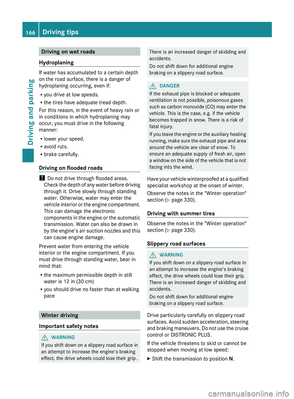 MERCEDES-BENZ GLK-CLASS SUV 2013 Owners Manual Driving on wet roads
Hydroplaning If water has accumulated to a certain depth
on the road surface, there is a danger of
hydroplaning occurring, even if:
R
you drive at low speeds.
R the tires have ade MERCEDES-BENZ GLK-CLASS SUV 2013 Owners Manual Driving on wet roads
Hydroplaning If water has accumulated to a certain depth
on the road surface, there is a danger of
hydroplaning occurring, even if:
R
you drive at low speeds.
R the tires have ade