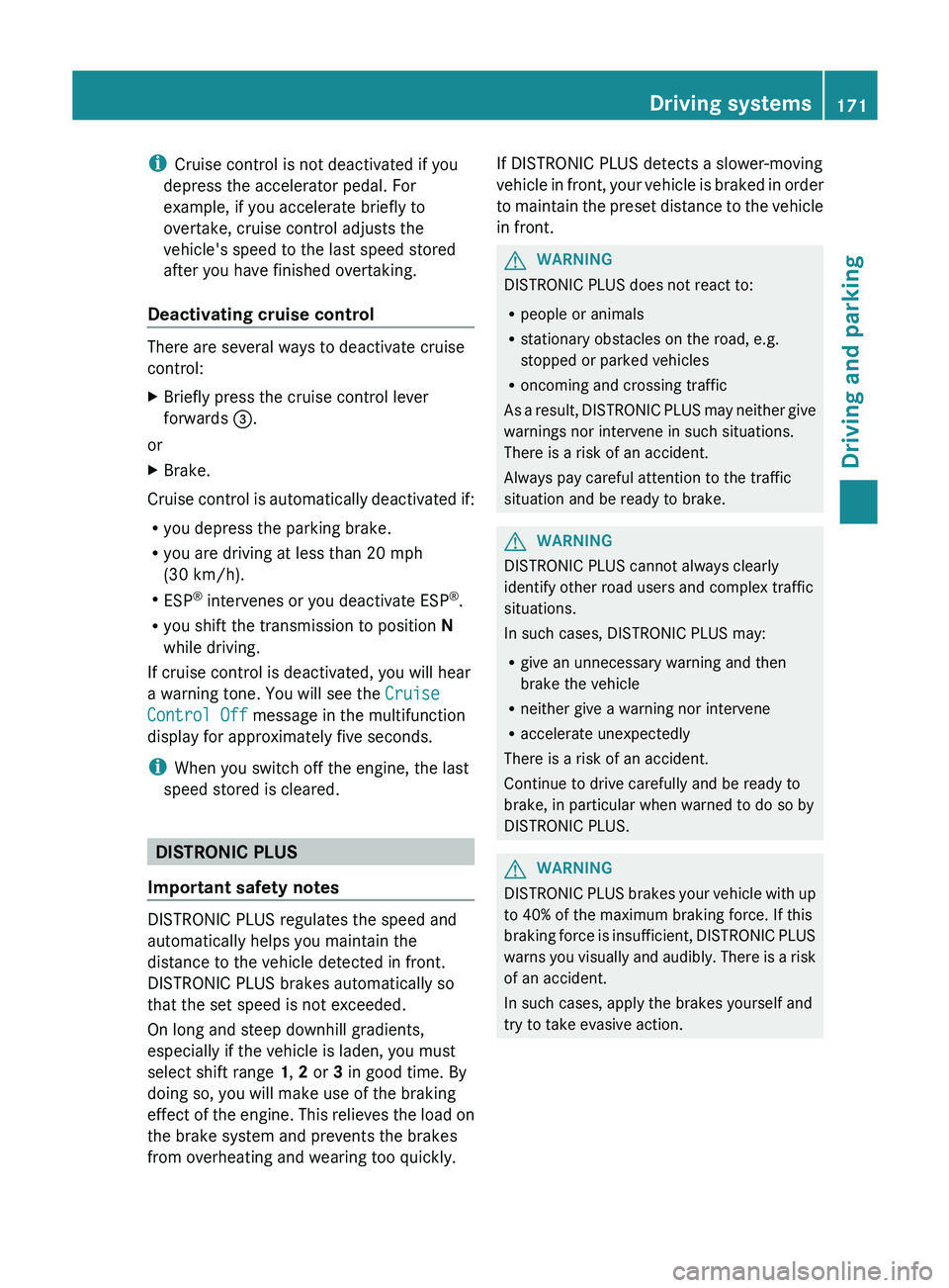 MERCEDES-BENZ GLK-CLASS SUV 2013 Owners Manual i
Cruise control is not deactivated if you
depress the accelerator pedal. For
example, if you accelerate briefly to
overtake, cruise control adjusts the
vehicle's speed to the last speed stored
af MERCEDES-BENZ GLK-CLASS SUV 2013 Owners Manual i
Cruise control is not deactivated if you
depress the accelerator pedal. For
example, if you accelerate briefly to
overtake, cruise control adjusts the
vehicle's speed to the last speed stored
af