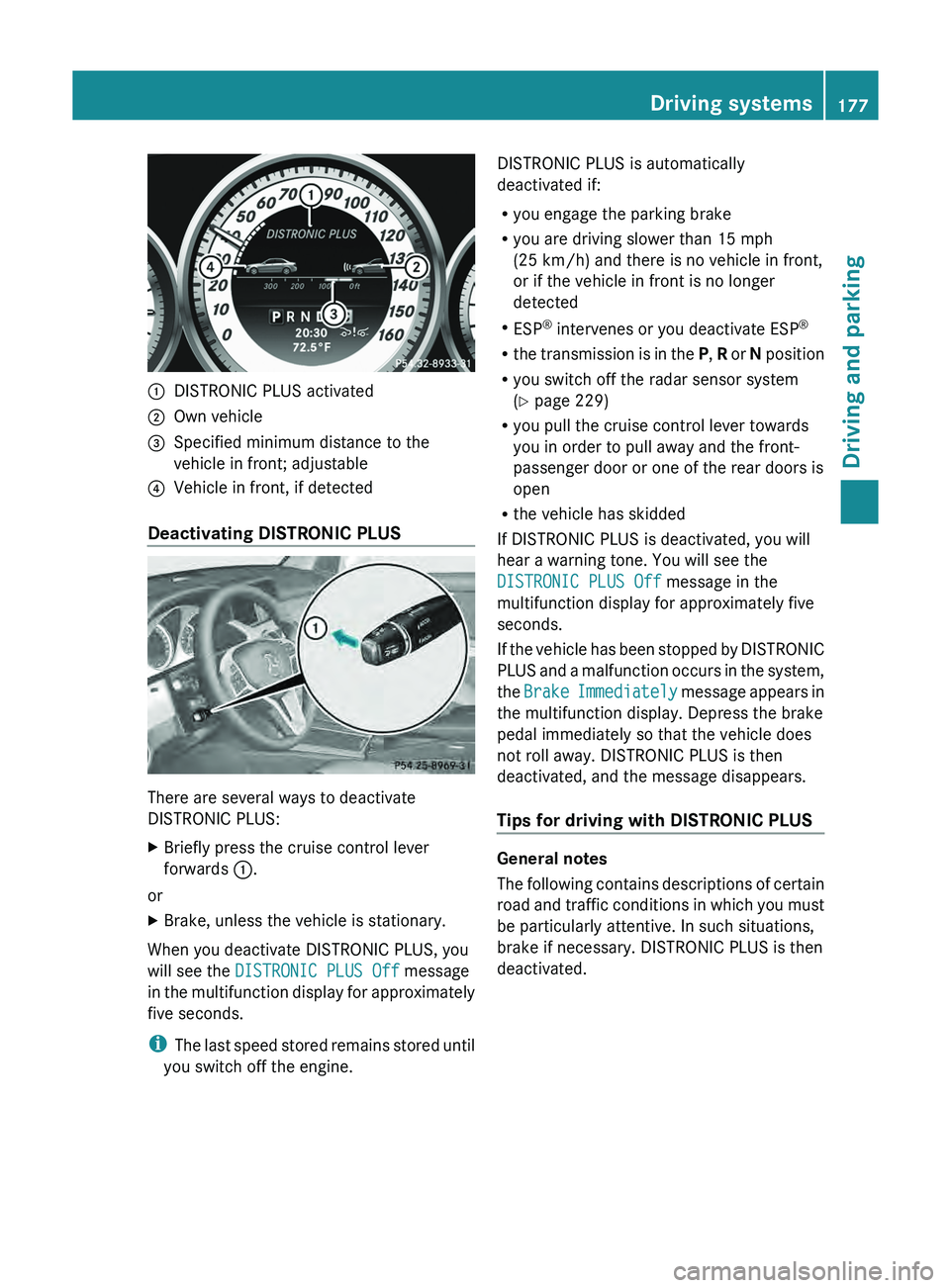 MERCEDES-BENZ GLK-CLASS SUV 2013 Owners Manual 0043
DISTRONIC PLUS activated
0044 Own vehicle
0087 Specified minimum distance to the
vehicle in front; adjustable
0085 Vehicle in front, if detected
Deactivating DISTRONIC PLUS There are several ways MERCEDES-BENZ GLK-CLASS SUV 2013 Owners Manual 0043
DISTRONIC PLUS activated
0044 Own vehicle
0087 Specified minimum distance to the
vehicle in front; adjustable
0085 Vehicle in front, if detected
Deactivating DISTRONIC PLUS There are several ways