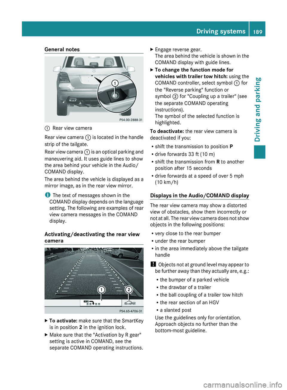 MERCEDES-BENZ GLK-CLASS SUV 2013 Owners Manual General notes
0043
Rear view camera
Rear view camera 0043 is
located in
the handle
strip of the tailgate.
Rear view camera 0043 is an optical parking and
maneuvering aid. It uses guide lines to MERCEDES-BENZ GLK-CLASS SUV 2013 Owners Manual General notes
0043
Rear view camera
Rear view camera 0043 is
located in
the handle
strip of the tailgate.
Rear view camera 0043 is an optical parking and
maneuvering aid. It uses guide lines to