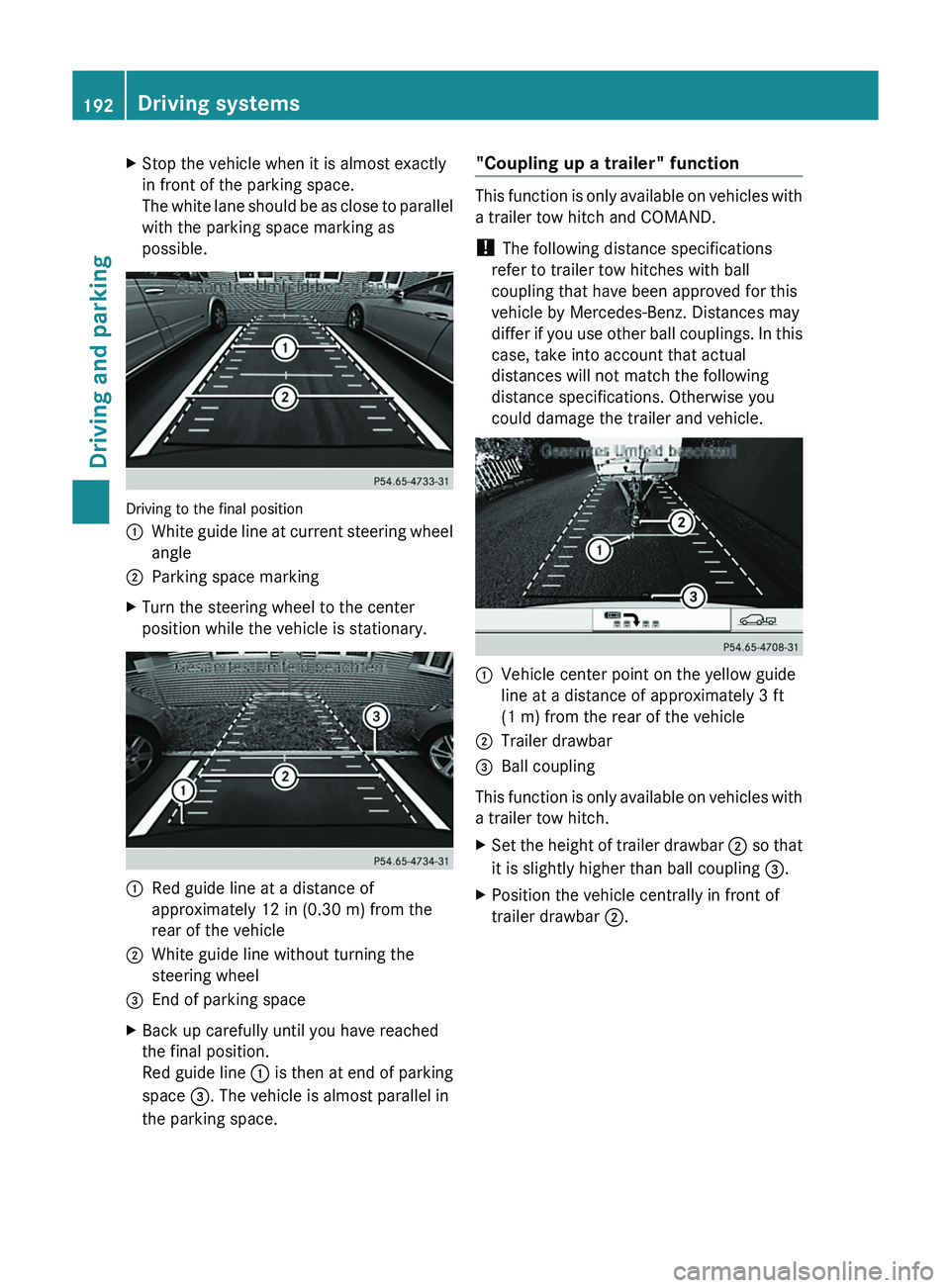 MERCEDES-BENZ GLK-CLASS SUV 2013 Owners Manual X
Stop the vehicle when it is almost exactly
in front of the parking space.
The white lane should be
as close to parallel
with the parking space marking as
possible. Driving to the final position
00 MERCEDES-BENZ GLK-CLASS SUV 2013 Owners Manual X
Stop the vehicle when it is almost exactly
in front of the parking space.
The white lane should be
as close to parallel
with the parking space marking as
possible. Driving to the final position
00