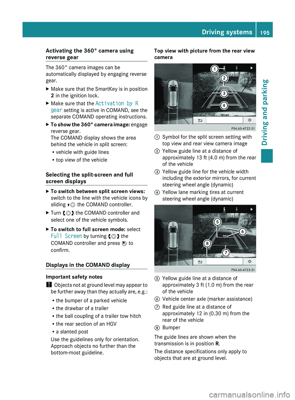 MERCEDES-BENZ GLK-CLASS SUV 2013 Owners Manual Activating the 360° camera using
reverse gear
The 360° camera images can be
automatically displayed by engaging reverse
gear.
X
Make sure that the SmartKey is in position
2 in the ignition lock.
X M MERCEDES-BENZ GLK-CLASS SUV 2013 Owners Manual Activating the 360° camera using
reverse gear
The 360° camera images can be
automatically displayed by engaging reverse
gear.
X
Make sure that the SmartKey is in position
2 in the ignition lock.
X M