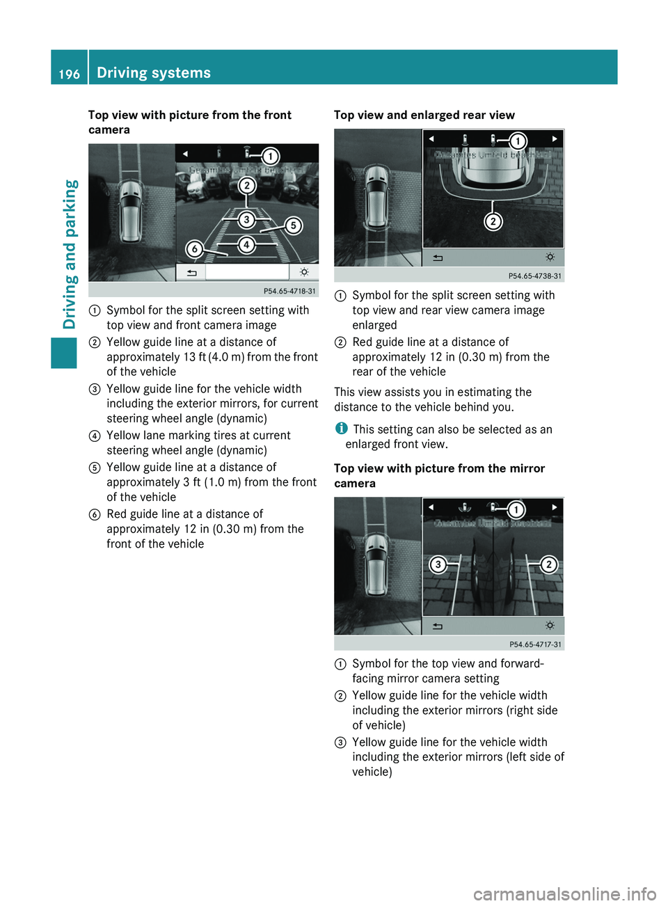 MERCEDES-BENZ GLK-CLASS SUV 2013 Owners Manual Top view with picture from the front
camera
0043
Symbol for the split screen setting with
top view and front camera image
0044 Yellow guide line at a distance of
approximately 13 ft (4.0
m) from the MERCEDES-BENZ GLK-CLASS SUV 2013 Owners Manual Top view with picture from the front
camera
0043
Symbol for the split screen setting with
top view and front camera image
0044 Yellow guide line at a distance of
approximately 13 ft (4.0
m) from the