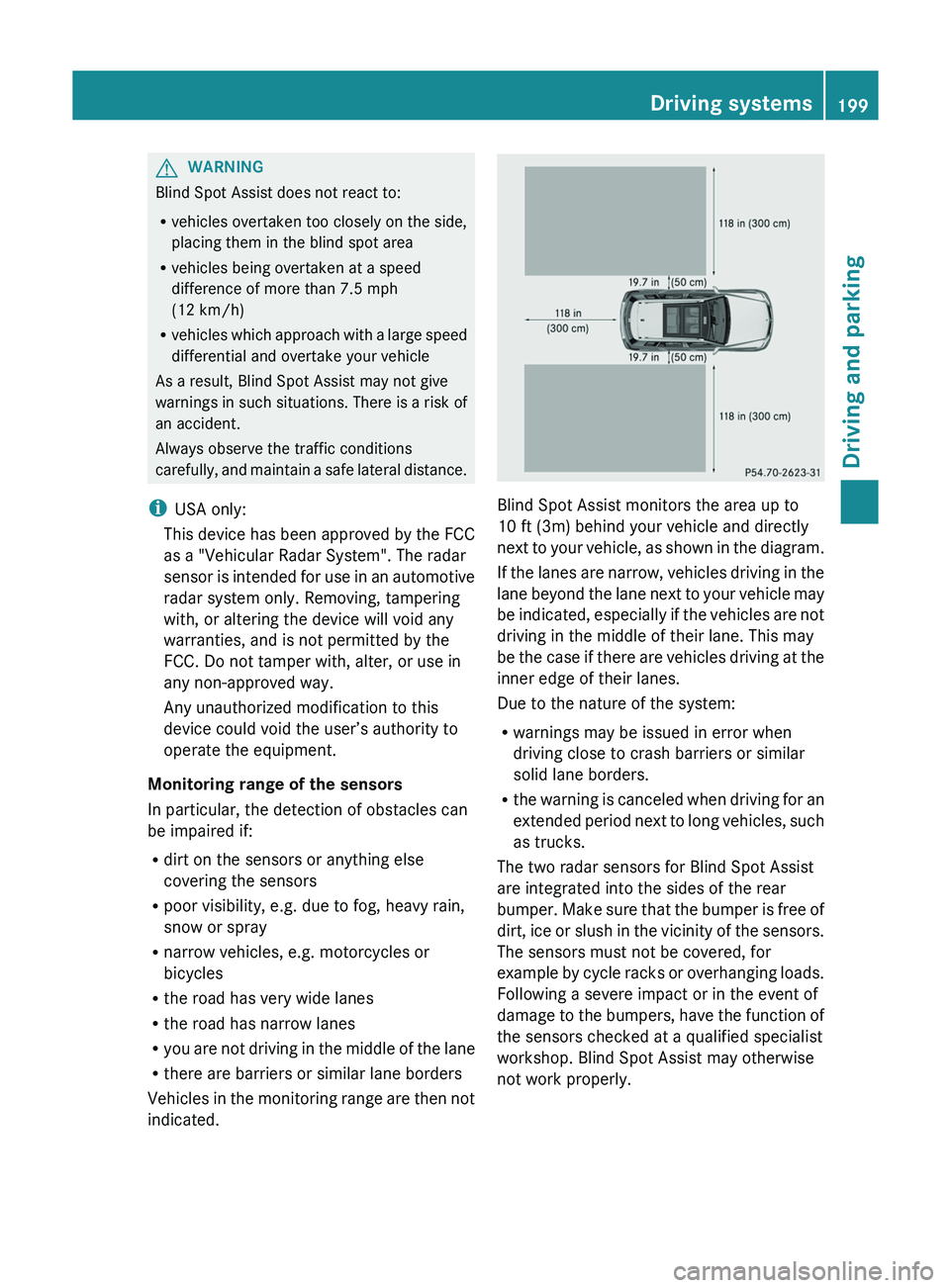 MERCEDES-BENZ GLK-CLASS SUV 2013 Owners Manual G
WARNING
Blind Spot Assist does not react to:
R vehicles overtaken too closely on the side,
placing them in the blind spot area
R vehicles being overtaken at a speed
difference of more than 7.5 mph
( MERCEDES-BENZ GLK-CLASS SUV 2013 Owners Manual G
WARNING
Blind Spot Assist does not react to:
R vehicles overtaken too closely on the side,
placing them in the blind spot area
R vehicles being overtaken at a speed
difference of more than 7.5 mph
(