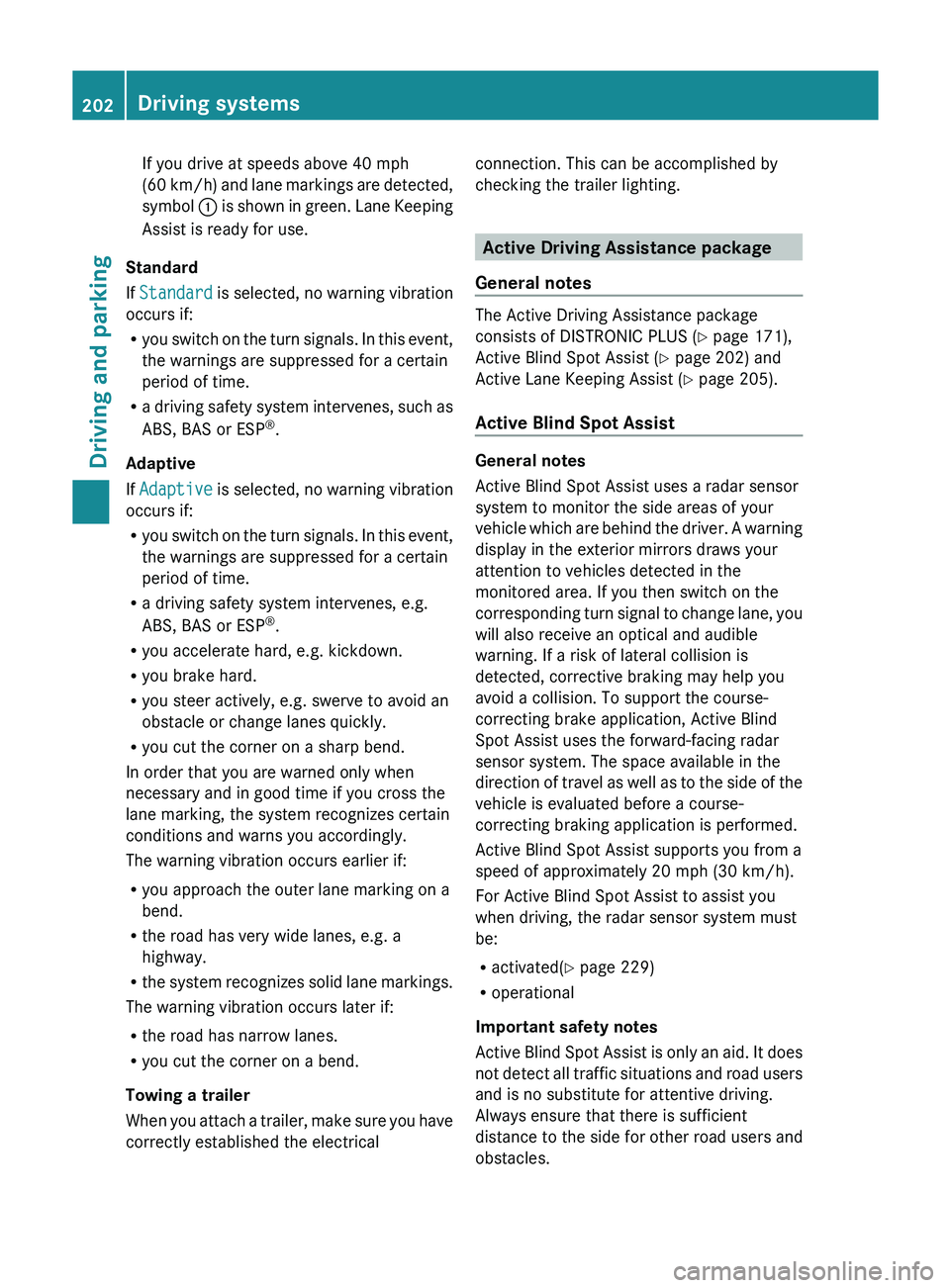 MERCEDES-BENZ GLK-CLASS SUV 2013 Owners Manual If you drive at speeds above 40 mph
(60 km/h) and
lane
markings are detected,
symbol 0043 is shown in green. Lane Keeping
Assist is ready for use.
Standard
If Standard is
selected, no
warning MERCEDES-BENZ GLK-CLASS SUV 2013 Owners Manual If you drive at speeds above 40 mph
(60 km/h) and
lane
markings are detected,
symbol 0043 is shown in green. Lane Keeping
Assist is ready for use.
Standard
If Standard is
selected, no
warning