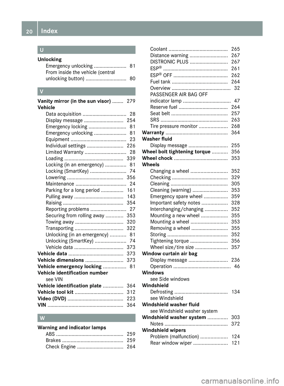 MERCEDES-BENZ GLK-CLASS SUV 2013  Owners Manual U
Unlocking Emergency unlocking  .......................81
From inside the vehicle (central
unlocking button)  ............................. 80V
Vanity mirror (in the sun visor)  ........ 279
Vehicle 