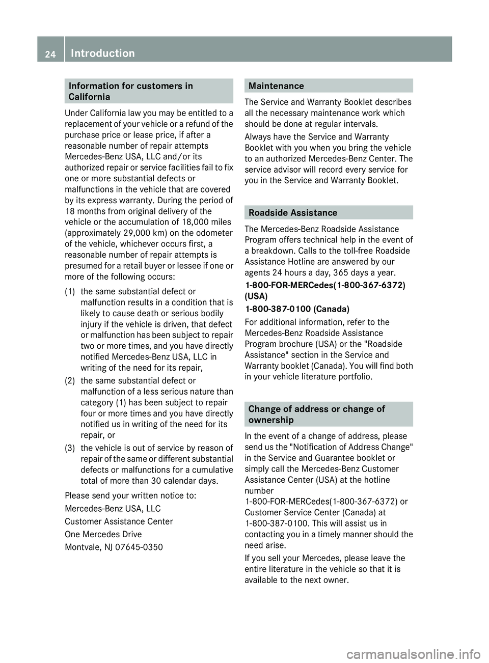 MERCEDES-BENZ GLK-CLASS SUV 2013 Owners Manual Information for customers in
California
Under California law you may
be entitled to a
replacement of your vehicle or a refund of the
purchase price or lease price, if after a
reasonable number of re MERCEDES-BENZ GLK-CLASS SUV 2013 Owners Manual Information for customers in
California
Under California law you may
be entitled to a
replacement of your vehicle or a refund of the
purchase price or lease price, if after a
reasonable number of re