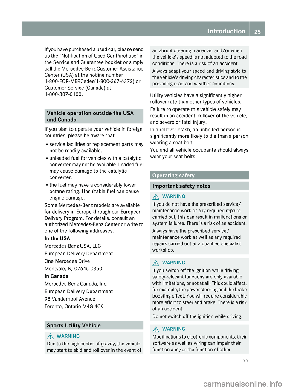 MERCEDES-BENZ GLK-CLASS SUV 2013 Owners Manual If you have purchased a used car, please send
us the "Notification of
Used
Car Purchase" in
the Service and Guarantee booklet or simply
call the Mercedes-Benz Customer Assistance
Center (USA MERCEDES-BENZ GLK-CLASS SUV 2013 Owners Manual If you have purchased a used car, please send
us the "Notification of
Used
Car Purchase" in
the Service and Guarantee booklet or simply
call the Mercedes-Benz Customer Assistance
Center (USA