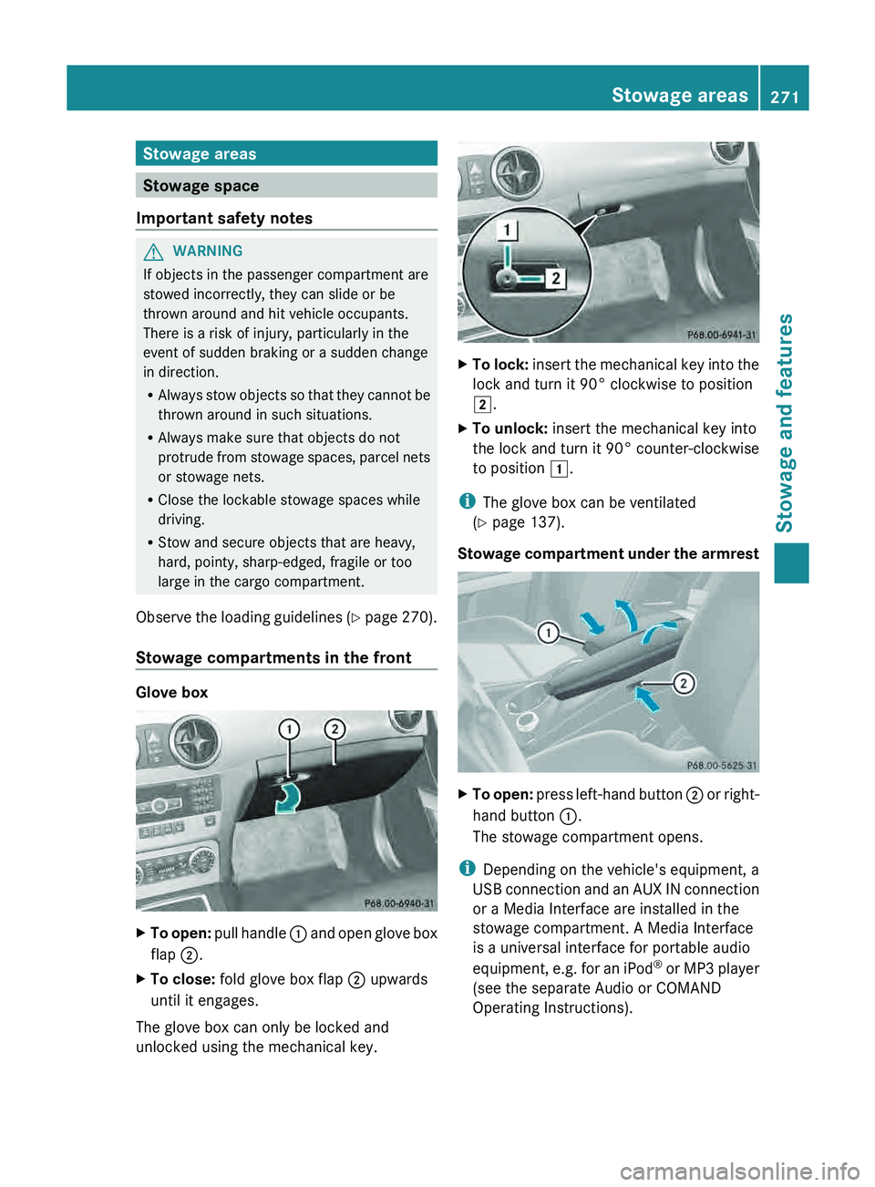 MERCEDES-BENZ GLK-CLASS SUV 2013 Owners Manual Stowage areas
Stowage space
Important safety notes G
WARNING
If objects in the passenger compartment are
stowed incorrectly, they can slide or be
thrown around and hit vehicle occupants.
There is a ri MERCEDES-BENZ GLK-CLASS SUV 2013 Owners Manual Stowage areas
Stowage space
Important safety notes G
WARNING
If objects in the passenger compartment are
stowed incorrectly, they can slide or be
thrown around and hit vehicle occupants.
There is a ri