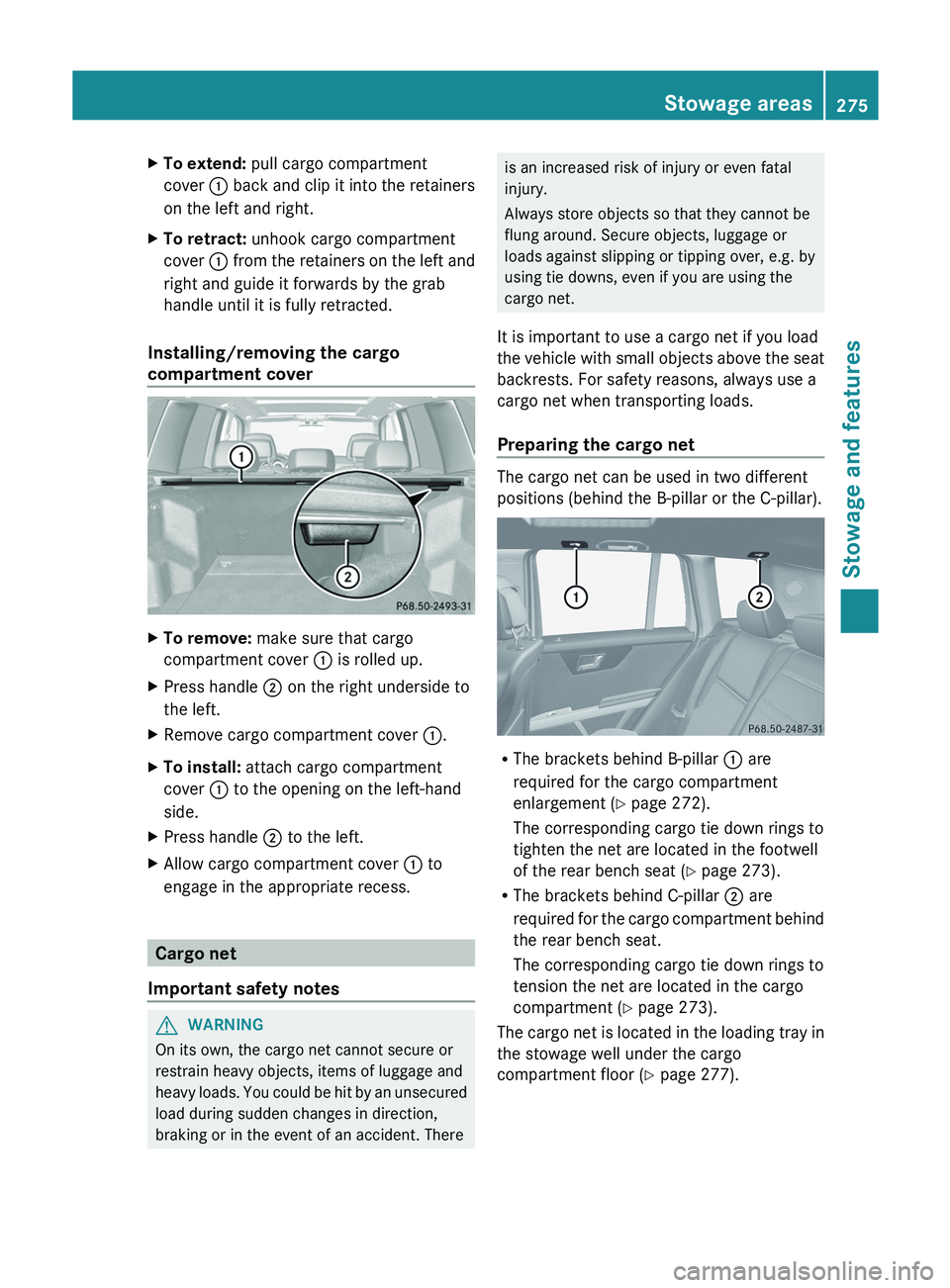 MERCEDES-BENZ GLK-CLASS SUV 2013 Owners Manual X
To extend: pull cargo compartment
cover 0043 back and clip it
into the retainers
on the left and right.
X To retract: unhook cargo compartment
cover 0043 from the retainers on
the left and
r MERCEDES-BENZ GLK-CLASS SUV 2013 Owners Manual X
To extend: pull cargo compartment
cover 0043 back and clip it
into the retainers
on the left and right.
X To retract: unhook cargo compartment
cover 0043 from the retainers on
the left and
r