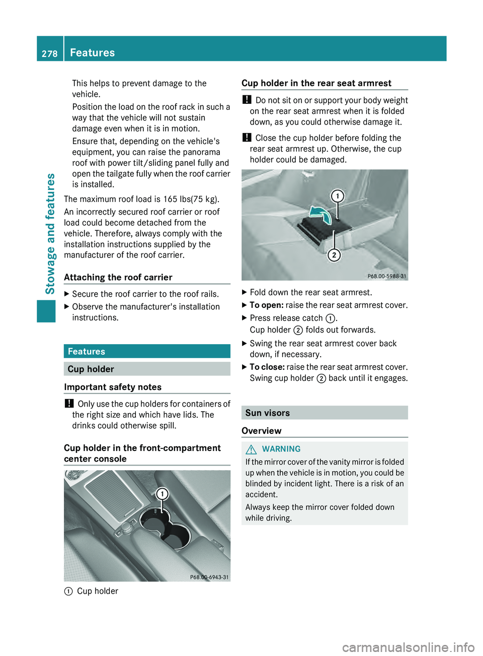 MERCEDES-BENZ GLK-CLASS SUV 2013 Owners Manual This helps to prevent damage to the
vehicle.
Position the load on
the
roof rack in such a
way that the vehicle will not sustain
damage even when it is in motion.
Ensure that, depending on the vehicl MERCEDES-BENZ GLK-CLASS SUV 2013 Owners Manual This helps to prevent damage to the
vehicle.
Position the load on
the
roof rack in such a
way that the vehicle will not sustain
damage even when it is in motion.
Ensure that, depending on the vehicl