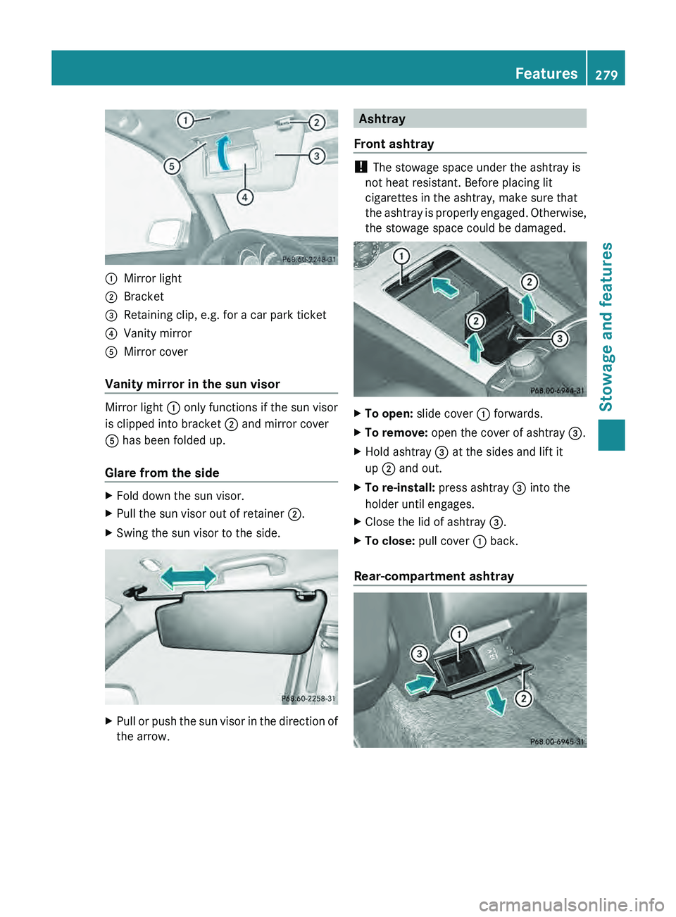 MERCEDES-BENZ GLK-CLASS SUV 2013 Owners Manual 0043
Mirror light
0044 Bracket
0087 Retaining clip, e.g. for a car park ticket
0085 Vanity mirror
0083 Mirror cover
Vanity mirror in the sun visor Mirror light 0043 only functions if the sun visor
is MERCEDES-BENZ GLK-CLASS SUV 2013 Owners Manual 0043
Mirror light
0044 Bracket
0087 Retaining clip, e.g. for a car park ticket
0085 Vanity mirror
0083 Mirror cover
Vanity mirror in the sun visor Mirror light 0043 only functions if the sun visor
is