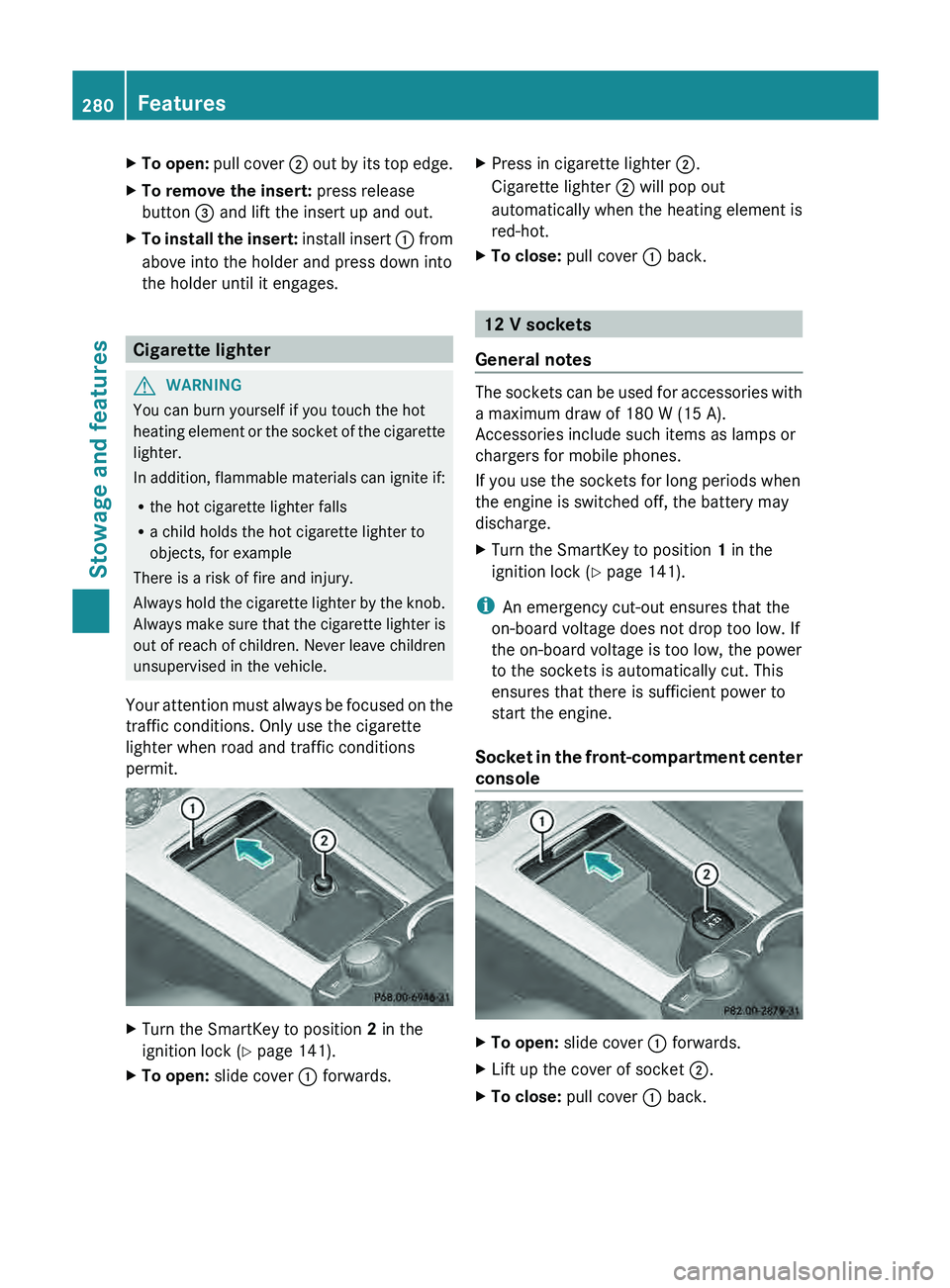 MERCEDES-BENZ GLK-CLASS SUV 2013 Owners Manual X
To open: pull cover 0044 out by its top edge.
X To remove the insert: press release
button 0087 and lift the insert up and out.
X To install the insert: install insert 0043 from
above into the MERCEDES-BENZ GLK-CLASS SUV 2013 Owners Manual X
To open: pull cover 0044 out by its top edge.
X To remove the insert: press release
button 0087 and lift the insert up and out.
X To install the insert: install insert 0043 from
above into the