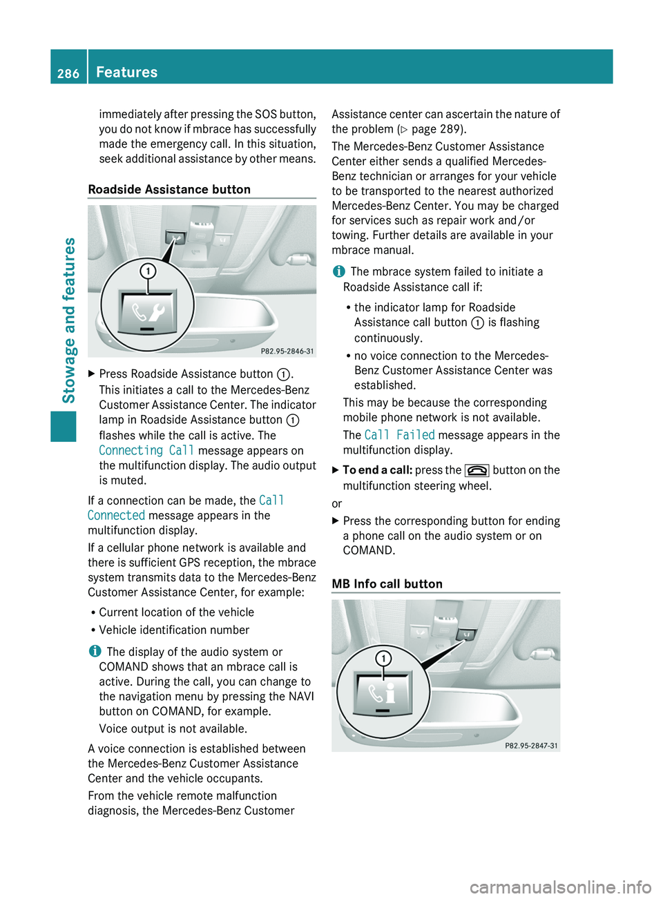 MERCEDES-BENZ GLK-CLASS SUV 2013 Owners Manual immediately after pressing the SOS button,
you do not know
if
mbrace has successfully
made the emergency call. In this situation,
seek additional assistance by other means.
Roadside Assistance butto MERCEDES-BENZ GLK-CLASS SUV 2013 Owners Manual immediately after pressing the SOS button,
you do not know
if
mbrace has successfully
made the emergency call. In this situation,
seek additional assistance by other means.
Roadside Assistance butto
