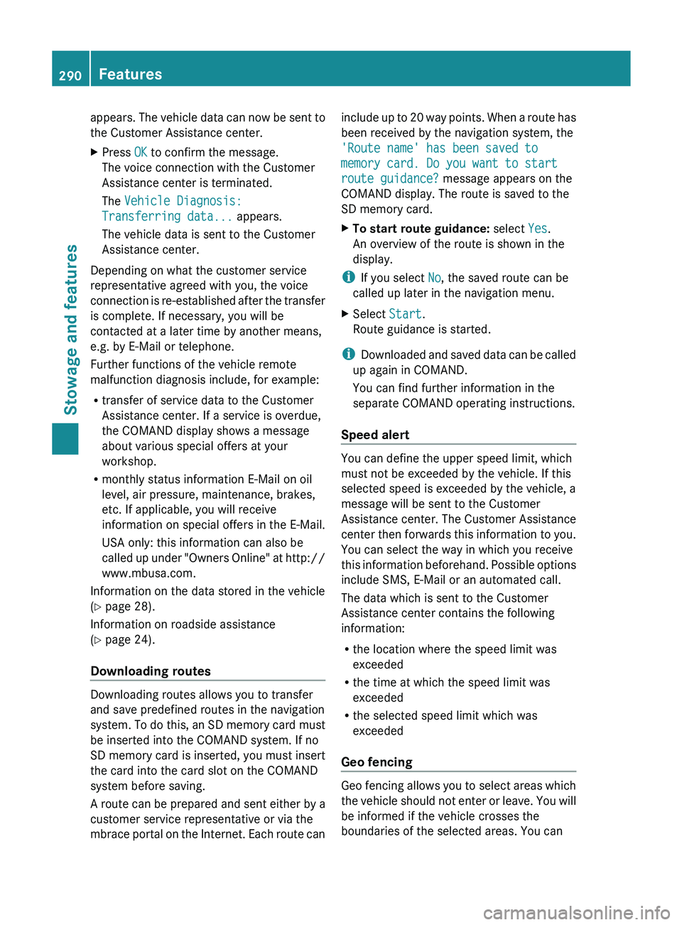 MERCEDES-BENZ GLK-CLASS SUV 2013 Owners Manual appears. The vehicle data can now be sent to
the Customer Assistance center.
X
Press OK to confirm the message.
The voice connection with the Customer
Assistance center is terminated.
The Vehicle Diag MERCEDES-BENZ GLK-CLASS SUV 2013 Owners Manual appears. The vehicle data can now be sent to
the Customer Assistance center.
X
Press OK to confirm the message.
The voice connection with the Customer
Assistance center is terminated.
The Vehicle Diag