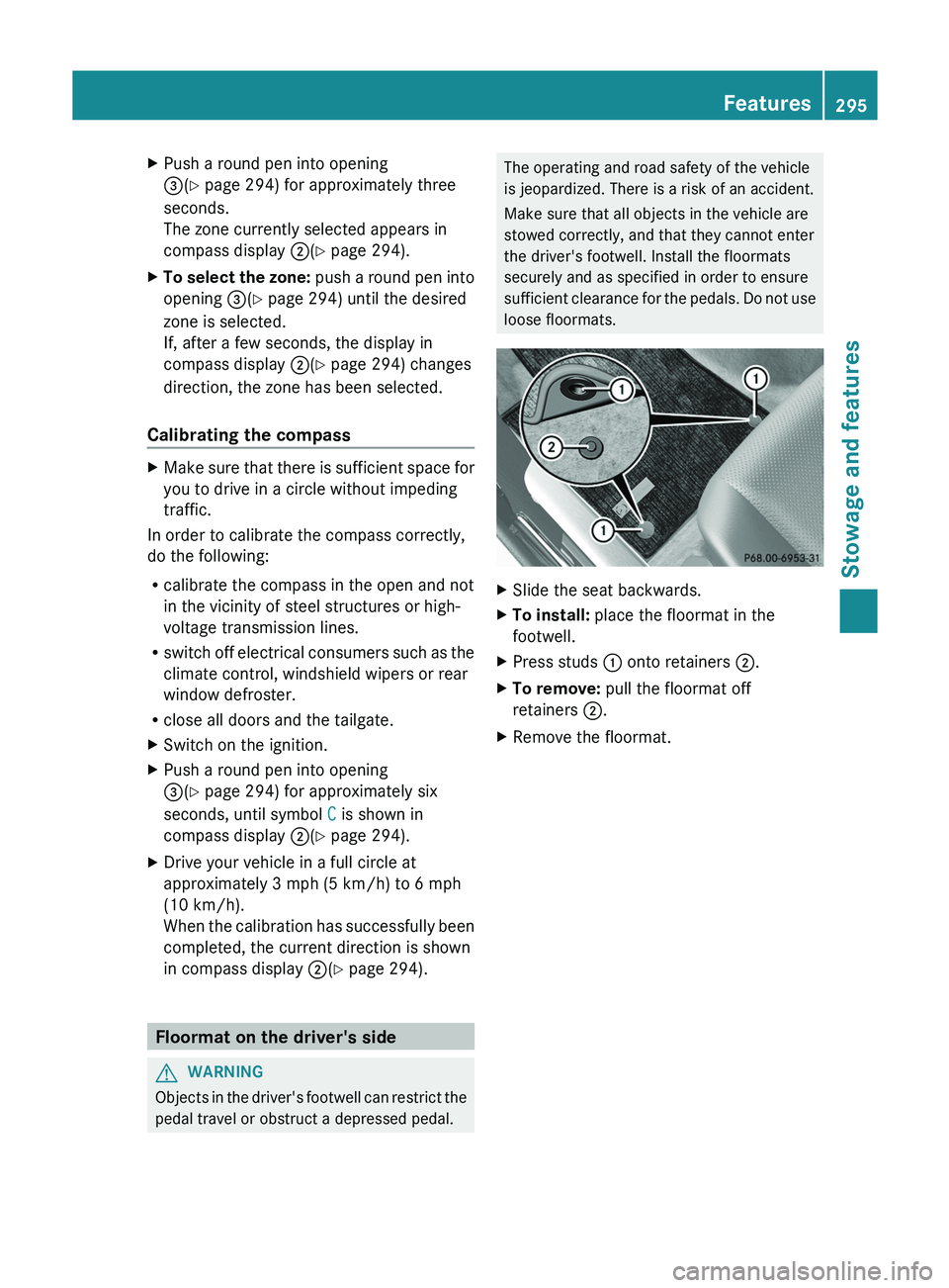 MERCEDES-BENZ GLK-CLASS SUV 2013 Owners Manual X
Push a round pen into opening
0087(Y page 294) for approximately three
seconds.
The zone currently selected appears in
compass display 0044(Y page 294).
X To select the zone: push
a round
pen i MERCEDES-BENZ GLK-CLASS SUV 2013 Owners Manual X
Push a round pen into opening
0087(Y page 294) for approximately three
seconds.
The zone currently selected appears in
compass display 0044(Y page 294).
X To select the zone: push
a round
pen i