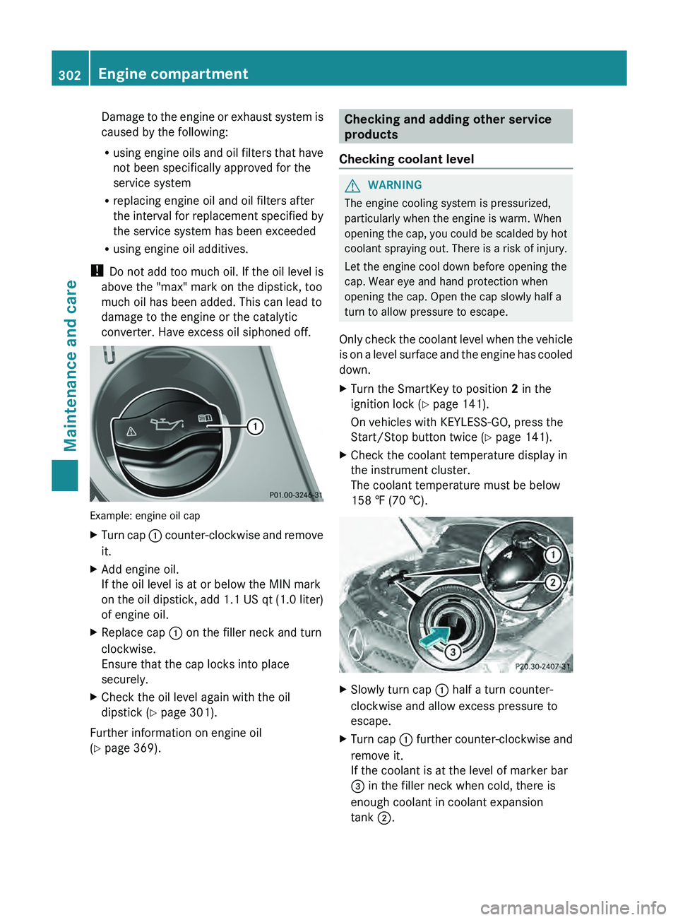 MERCEDES-BENZ GLK-CLASS SUV 2013  Owners Manual Damage to the engine or exhaust system is
caused by the following:
R
using engine oils and  oil 
filters that have
not been specifically approved for the
service system
R replacing engine oil and oil 