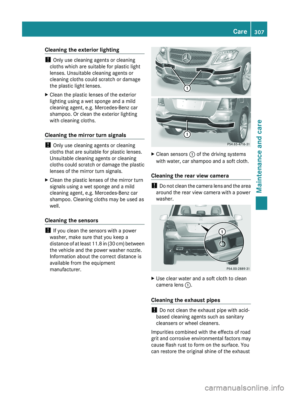 MERCEDES-BENZ GLK-CLASS SUV 2013 Owners Manual Cleaning the exterior lighting
!
Only use cleaning agents or cleaning
cloths which are suitable for plastic light
lenses. Unsuitable cleaning agents or
cleaning cloths could scratch or damage
the pla MERCEDES-BENZ GLK-CLASS SUV 2013 Owners Manual Cleaning the exterior lighting
!
Only use cleaning agents or cleaning
cloths which are suitable for plastic light
lenses. Unsuitable cleaning agents or
cleaning cloths could scratch or damage
the pla
