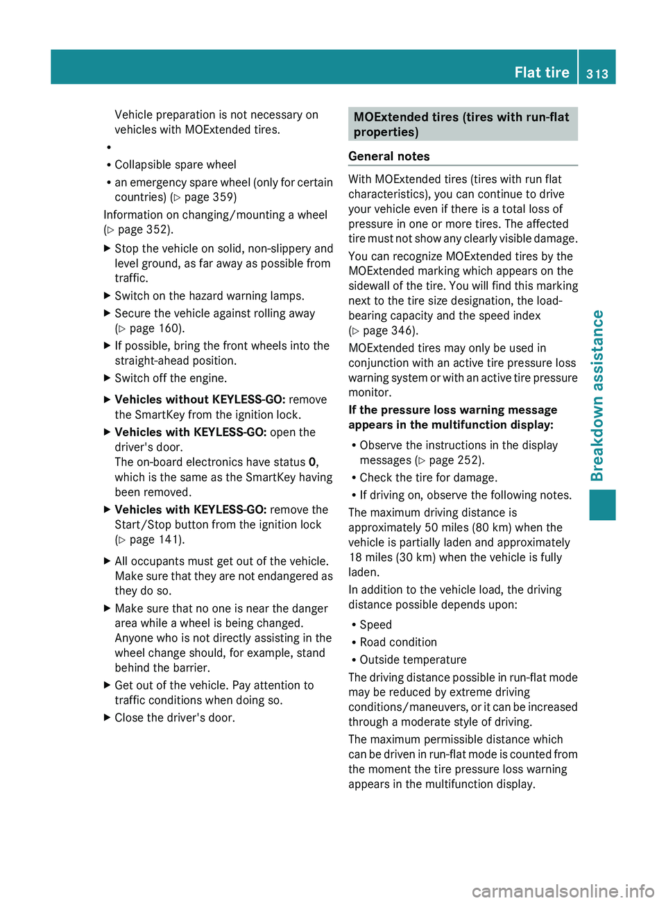 MERCEDES-BENZ GLK-CLASS SUV 2013  Owners Manual Vehicle preparation is not necessary on
vehicles with MOExtended tires.
R
R Collapsible spare wheel
R an emergency spare wheel  (only 
for certain
countries) (Y page 359)
Information on changing/mount