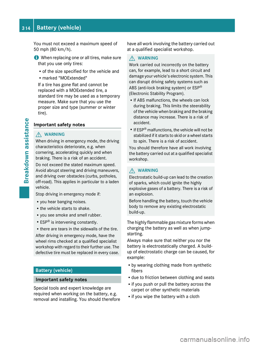 MERCEDES-BENZ GLK-CLASS SUV 2013  Owners Manual You must not exceed a maximum speed of
50 mph (80 km/h).
i
When replacing one  or 
all tires, make sure
that you use only tires:
R of the size specified for the vehicle and
R marked "MOExtended