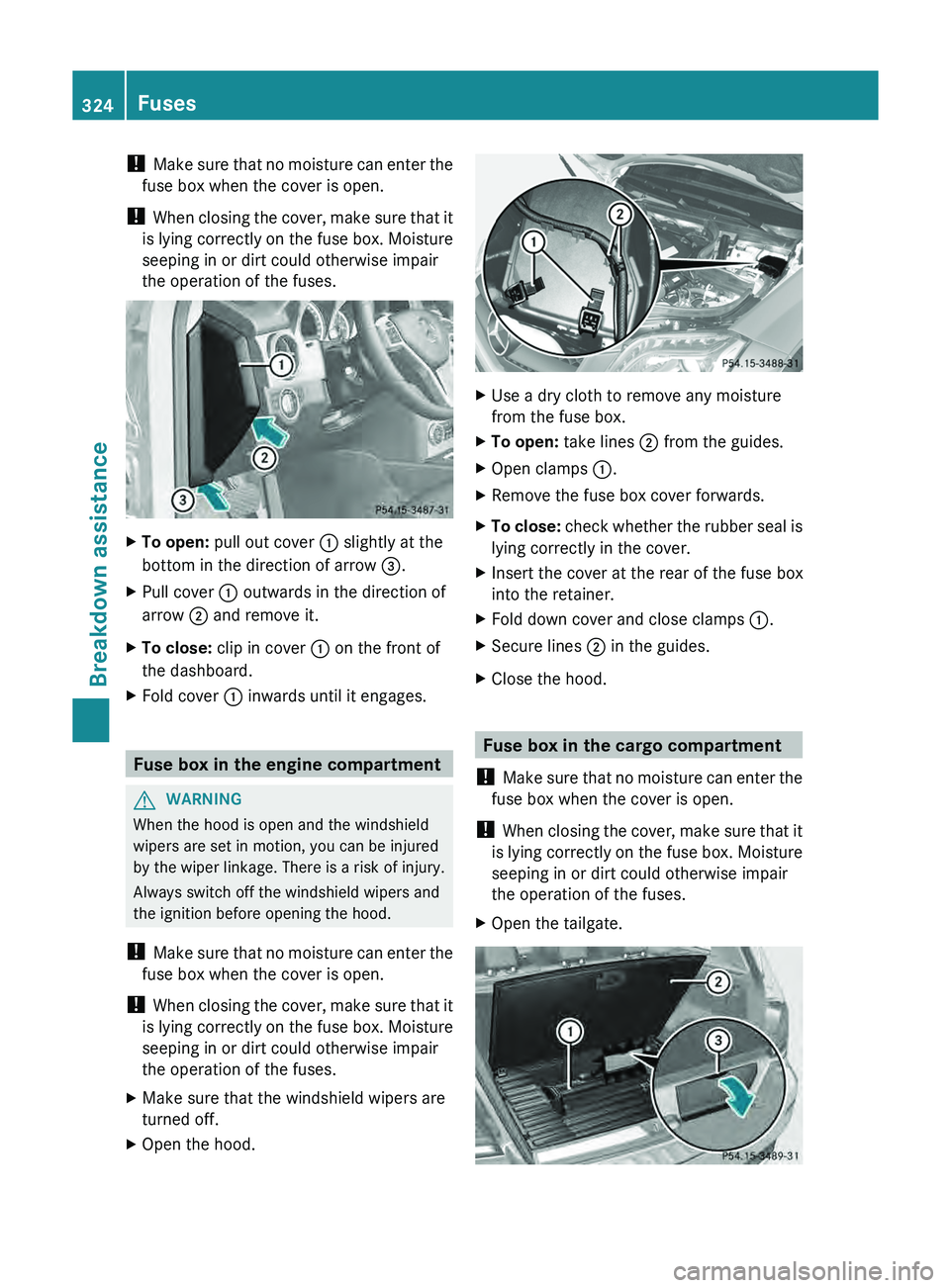 MERCEDES-BENZ GLK-CLASS SUV 2013 Owners Manual !
Make sure that no moisture
can enter the
fuse box when the cover is open.
! When closing the cover, make sure that it
is lying correctly on the fuse box. Moisture
seeping in or dirt could otherw MERCEDES-BENZ GLK-CLASS SUV 2013 Owners Manual !
Make sure that no moisture
can enter the
fuse box when the cover is open.
! When closing the cover, make sure that it
is lying correctly on the fuse box. Moisture
seeping in or dirt could otherw