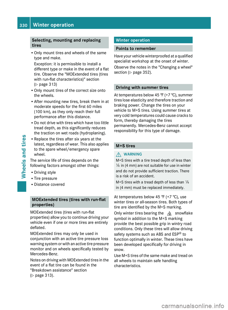 MERCEDES-BENZ GLK-CLASS SUV 2013  Owners Manual Selecting, mounting and replacing
tires
R Only mount tires and wheels of the same
type and make.
Exception: it is permissible to install a
different type or make  in 
the event of a flat
tire. Observe