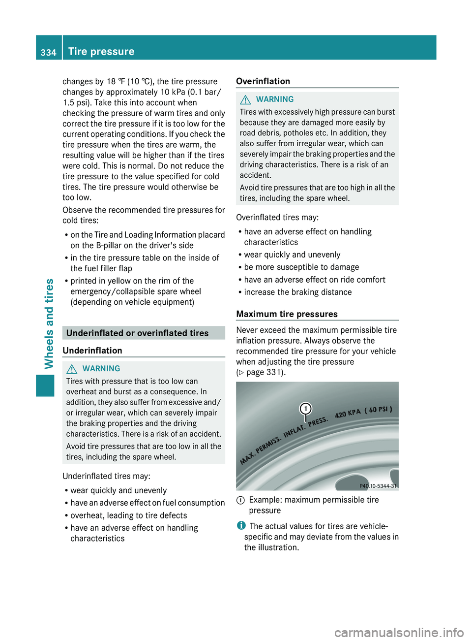 MERCEDES-BENZ GLK-CLASS SUV 2013  Owners Manual changes by 18 ‡ (10 †), the tire pressure
changes by approximately 10 kPa (0.1 bar/
1.5 psi). Take this into account when
checking the pressure 
of 
warm tires and only
correct the tire pressure i