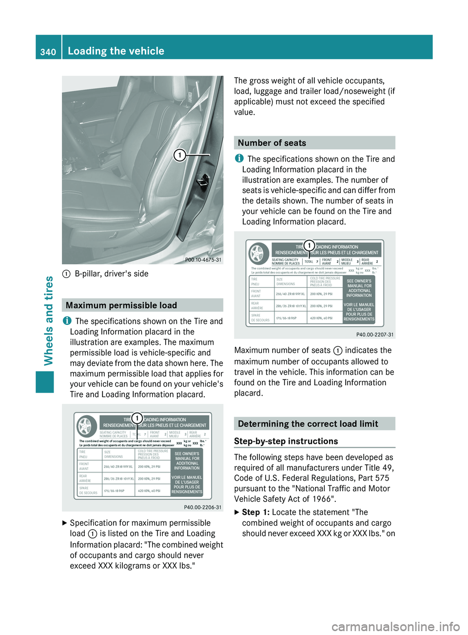 MERCEDES-BENZ GLK-CLASS SUV 2013  Owners Manual 0043
B-pillar, driver's side Maximum permissible load
i The specifications shown on the Tire and
Loading Information placard in the
illustration are examples. The maximum
permissible load is vehic