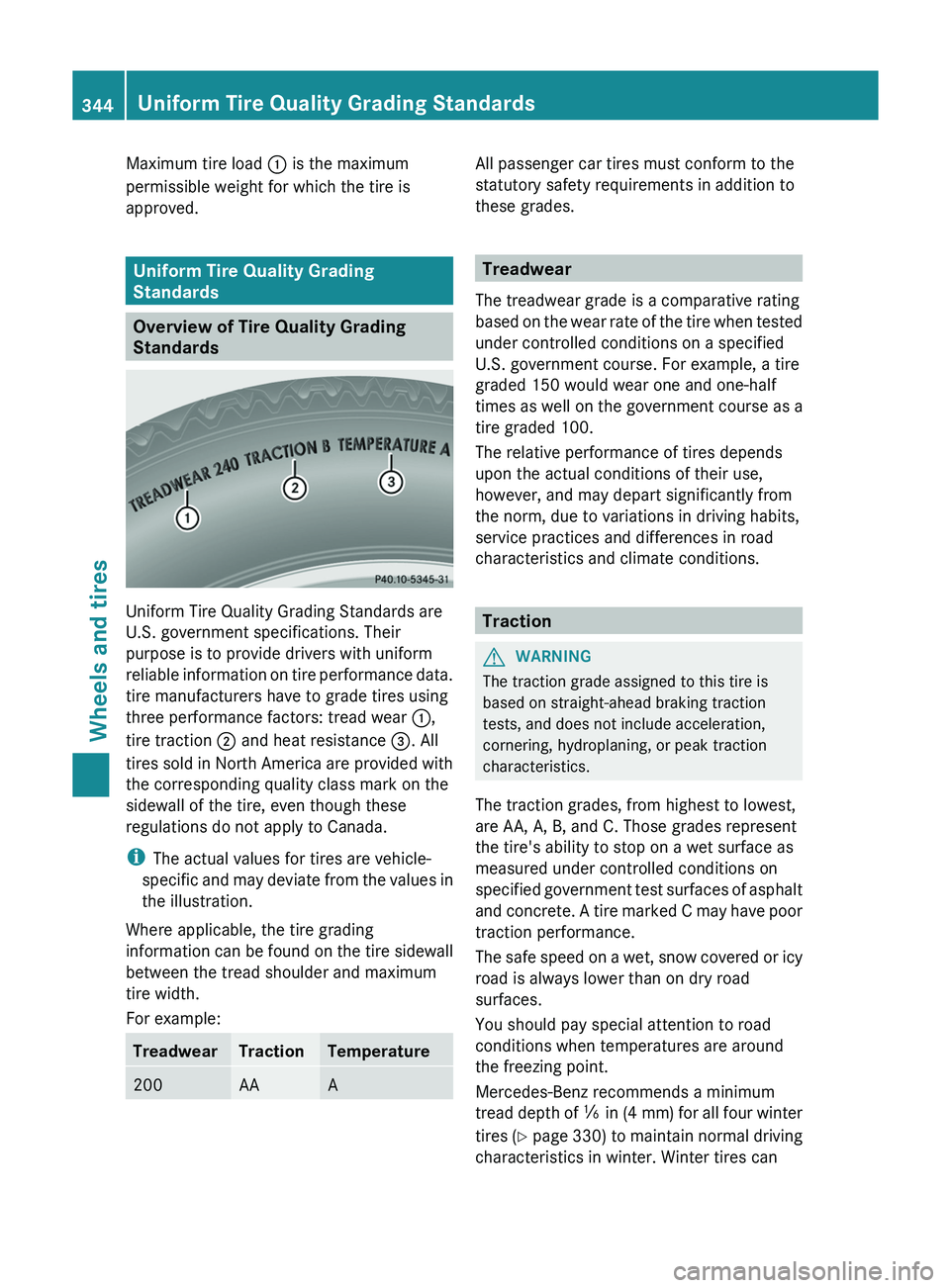 MERCEDES-BENZ GLK-CLASS SUV 2013  Owners Manual Maximum tire load 
0043 is the maximum
permissible weight for which the tire is
approved. Uniform Tire Quality Grading
Standards
Overview of Tire Quality Grading
Standards
Uniform Tire Quality Grading